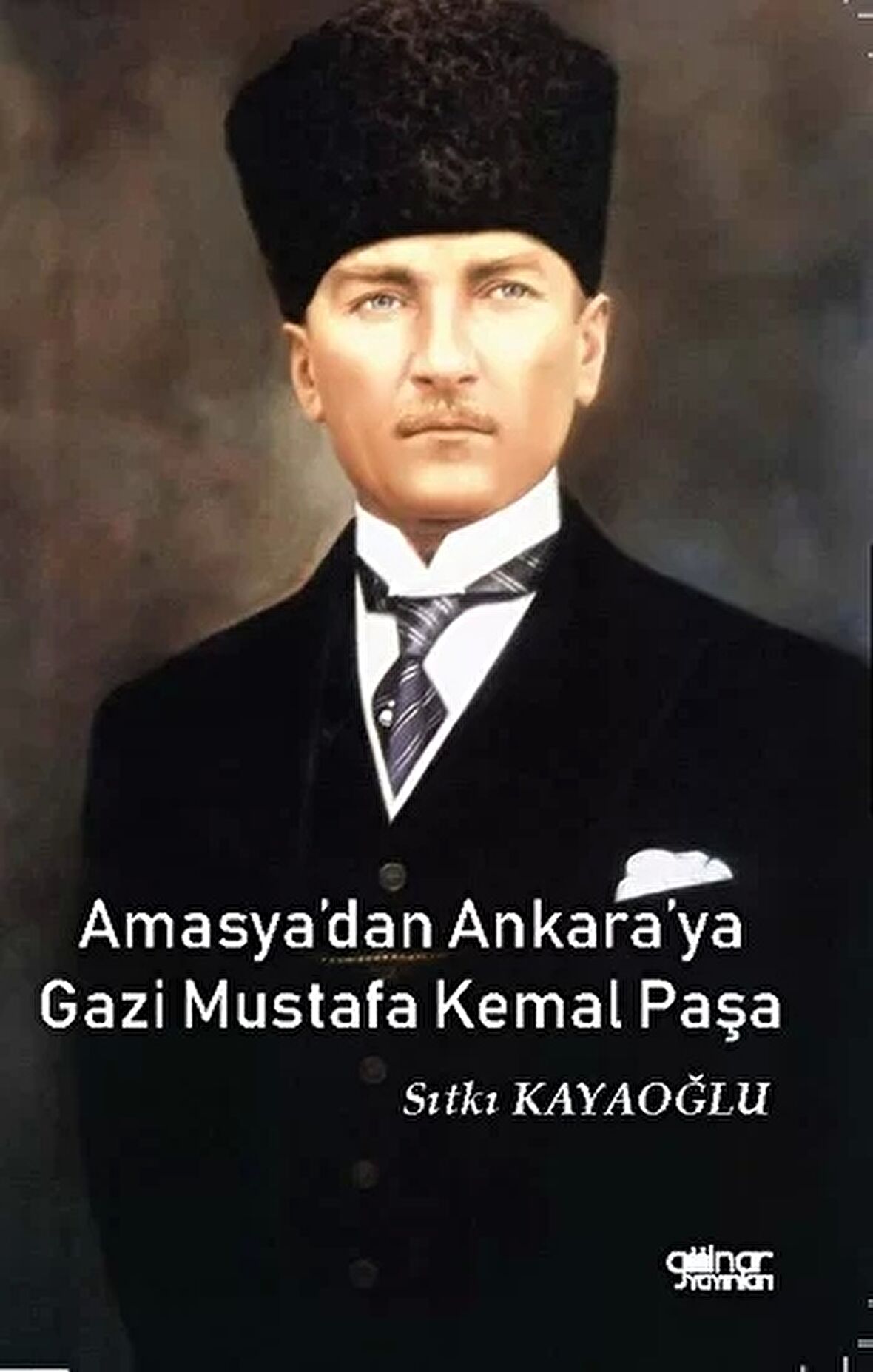 Amasya’dan Ankara’ya Gazi Mustafa Kemal Paşa