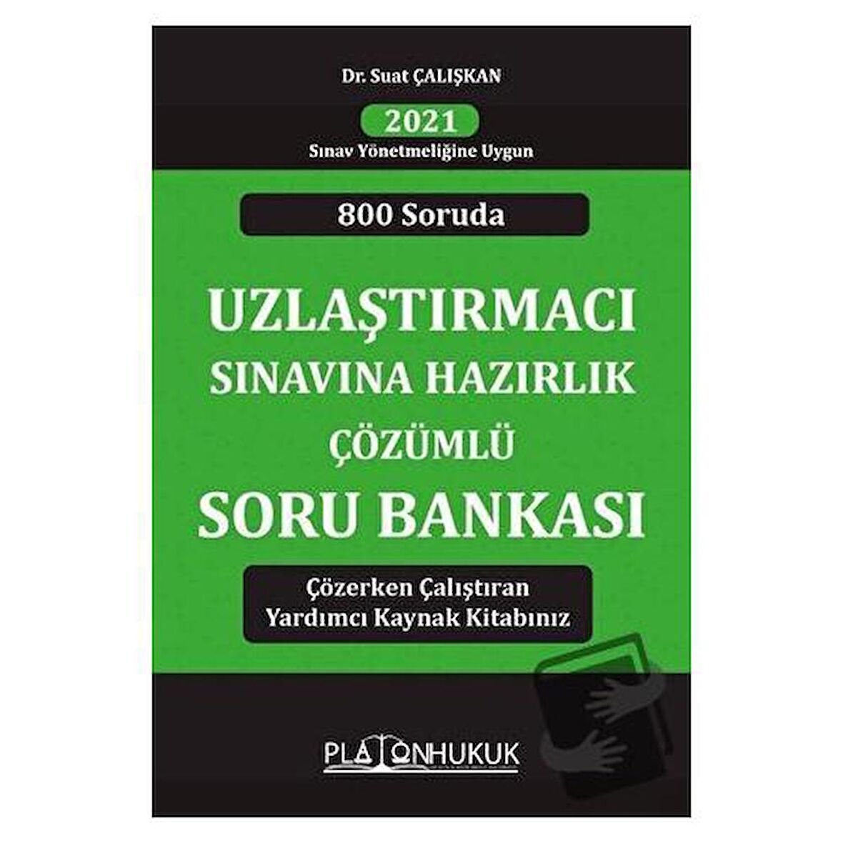 800 Soruda Uzlaştırmacı Sınavına Hazırlık Çözümlü Soru Bankası (2021 Sınav Yönetmeliğine Uygun)
