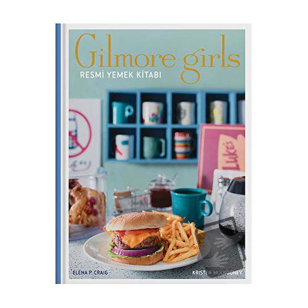 Gilmore Girls: Resmi Yemek Kitabı