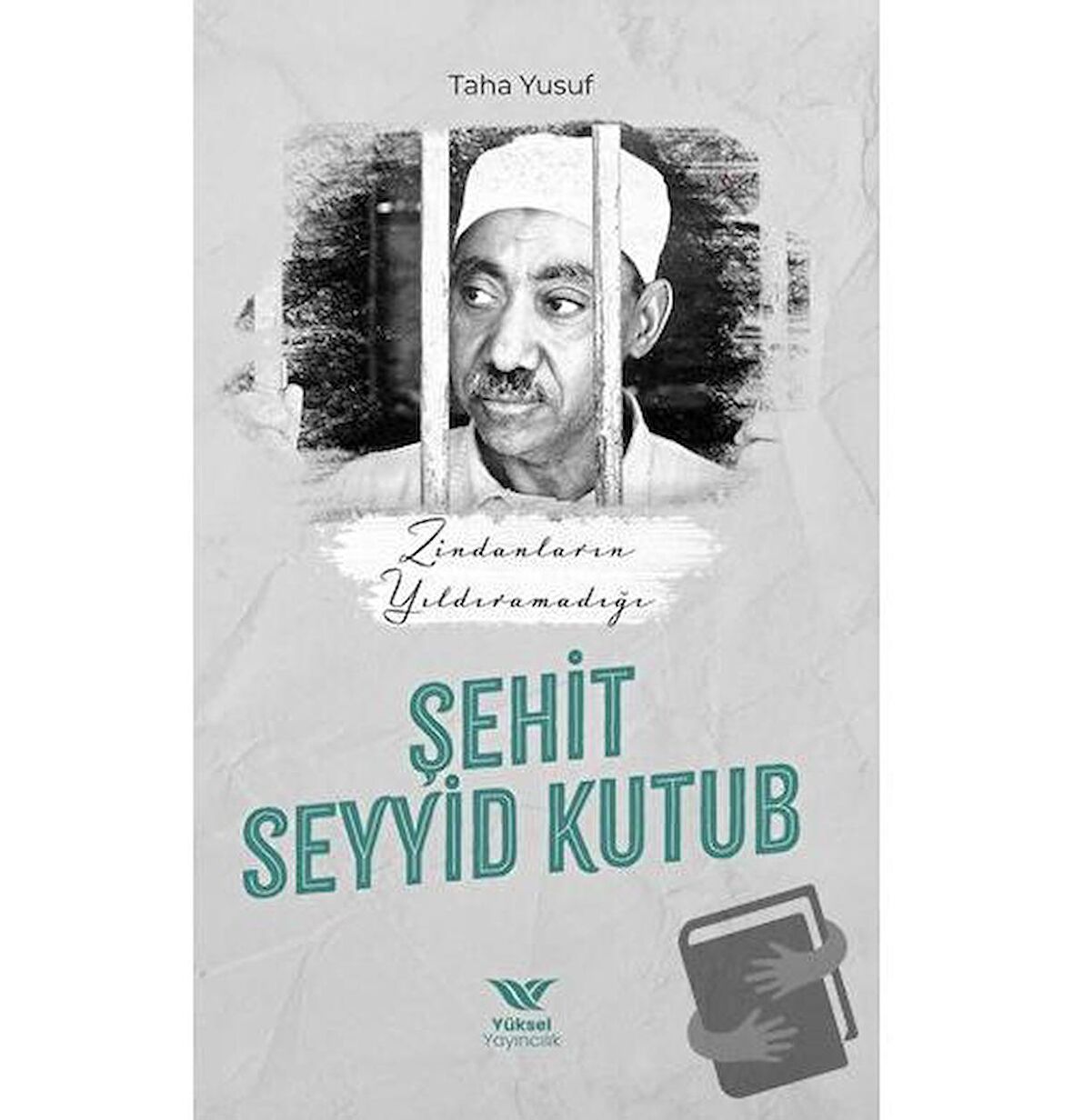 Zindanların Yıldıramadığı Şehit Seyyid Kutub