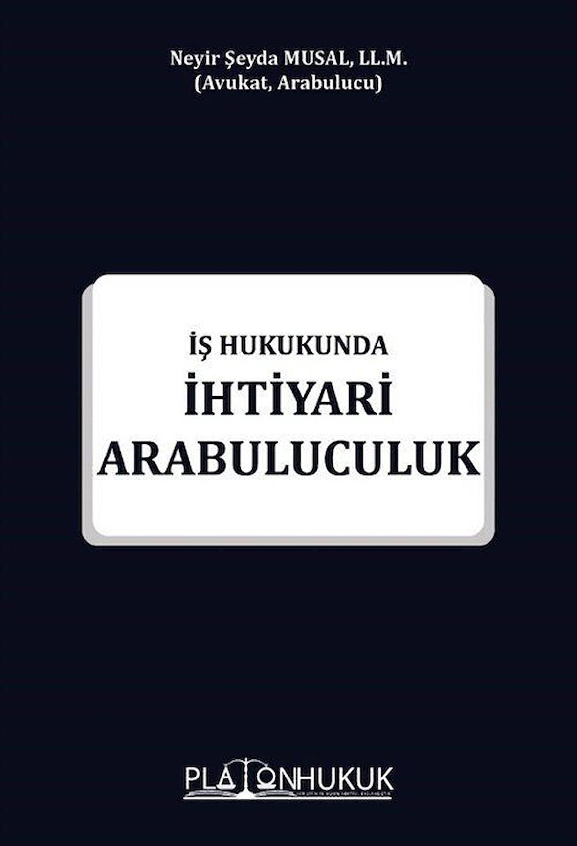İhtiyari Arabuluculuk İş Hukukunda / Neyir Şeyda Musal