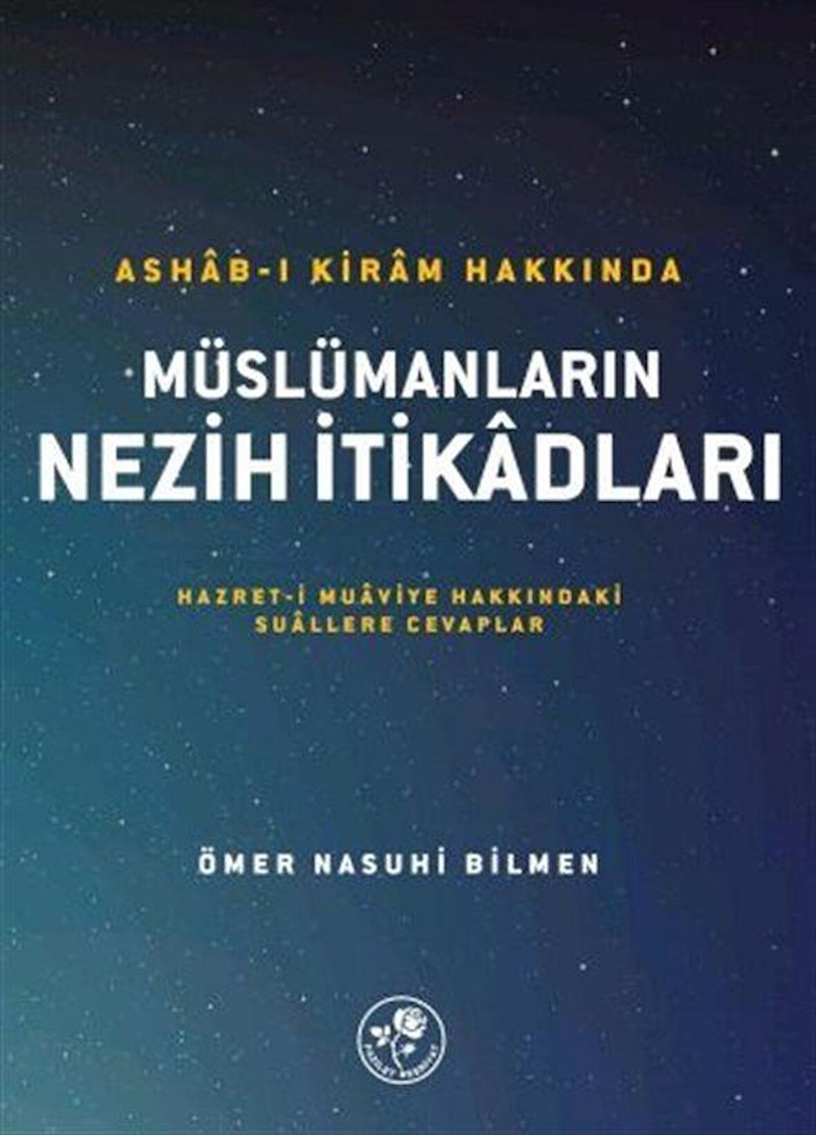 Ashab-ı Kiram Hakkında Müslümanların Nezih İtikadları / Ömer Nasuhi Bilmen