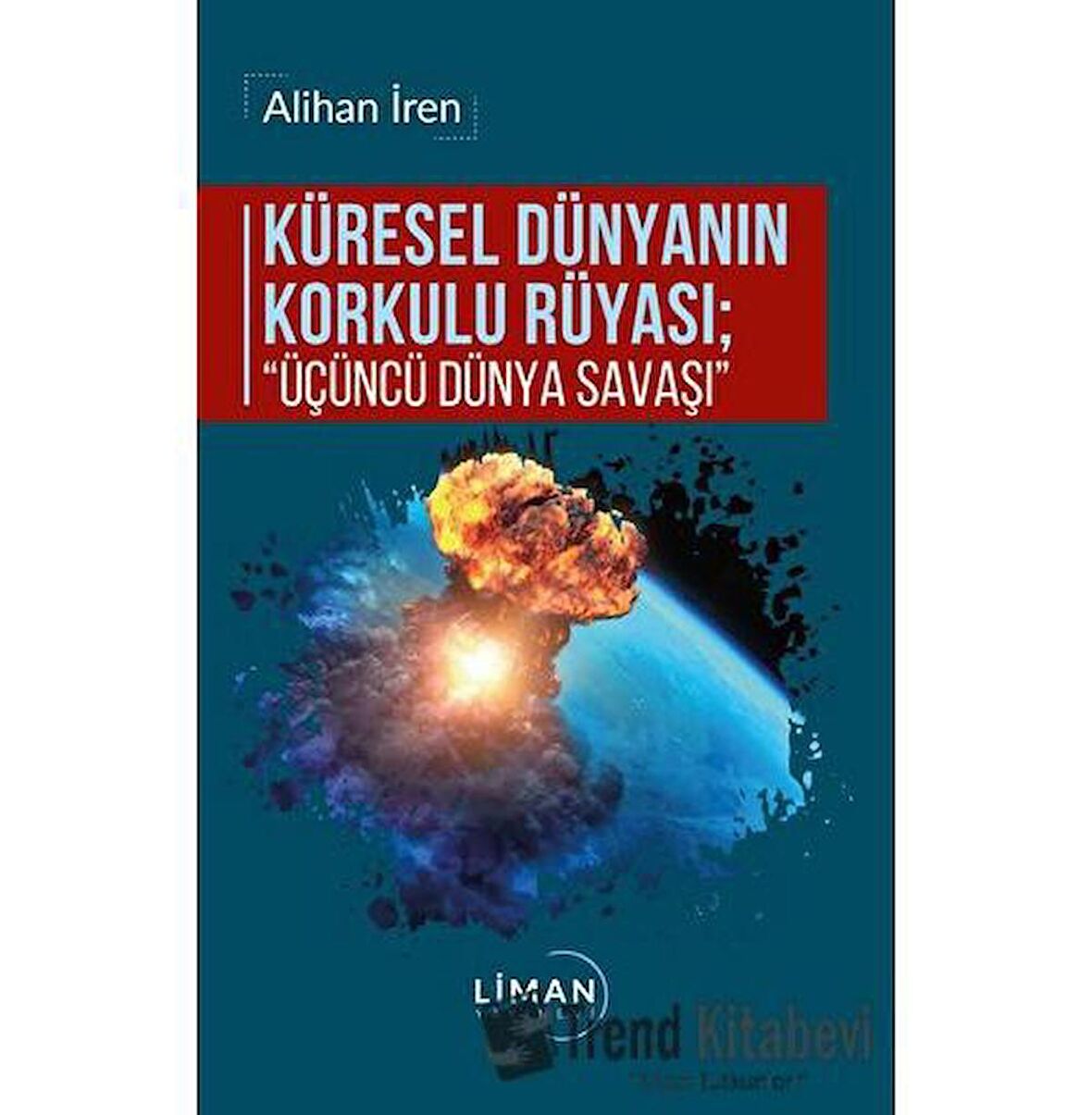 Küresel Dünyanın Korkulu Rüyası - Üçüncü Dünya Savaşı