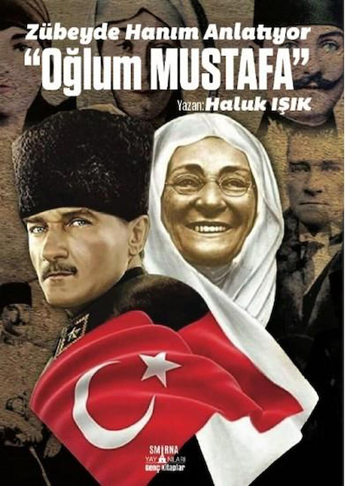 Zübeyde Hanım Anlatıyor: Oğlum Mustafa