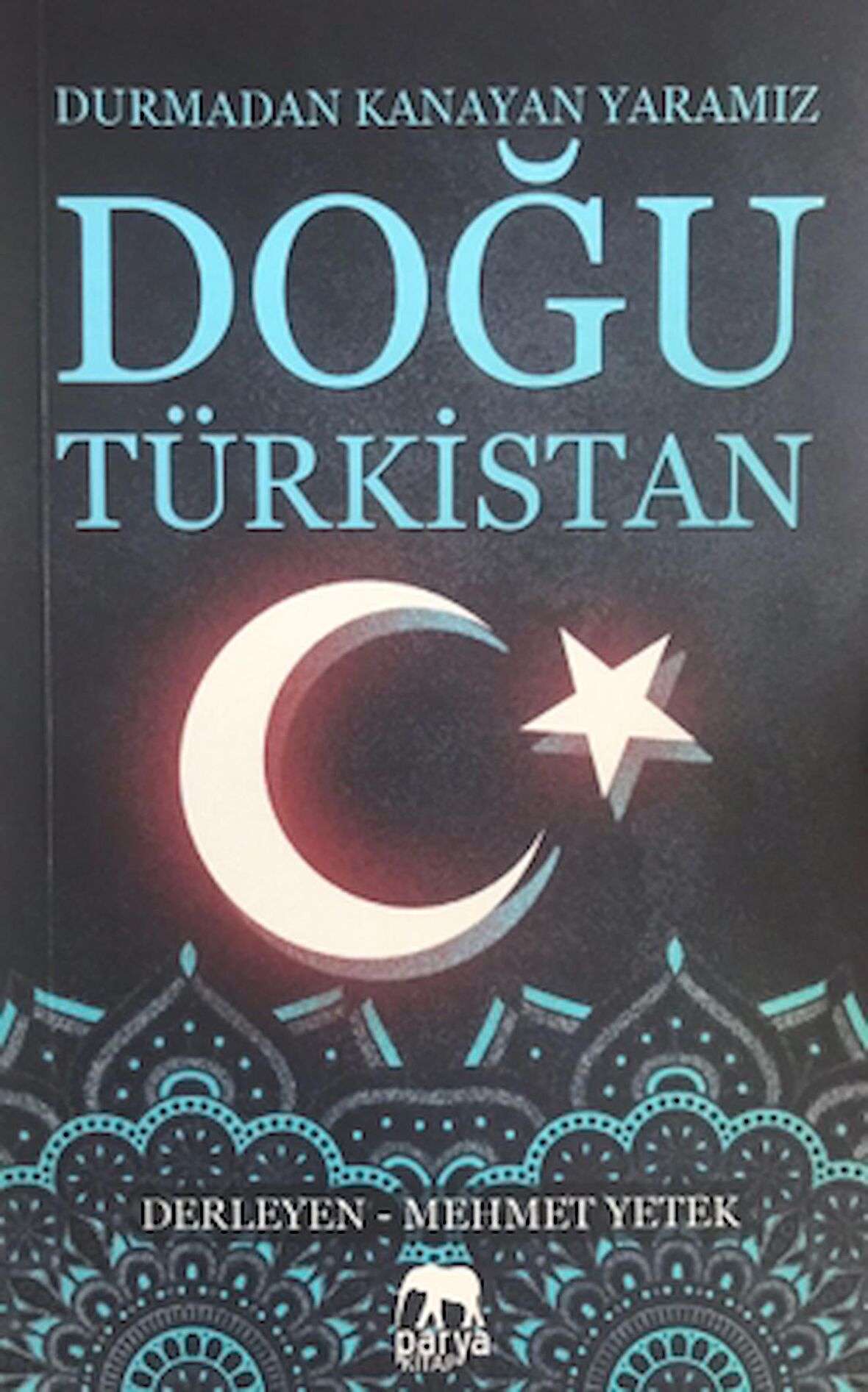 Doğu Türkistan: Durmadan Kanayan Yaramız