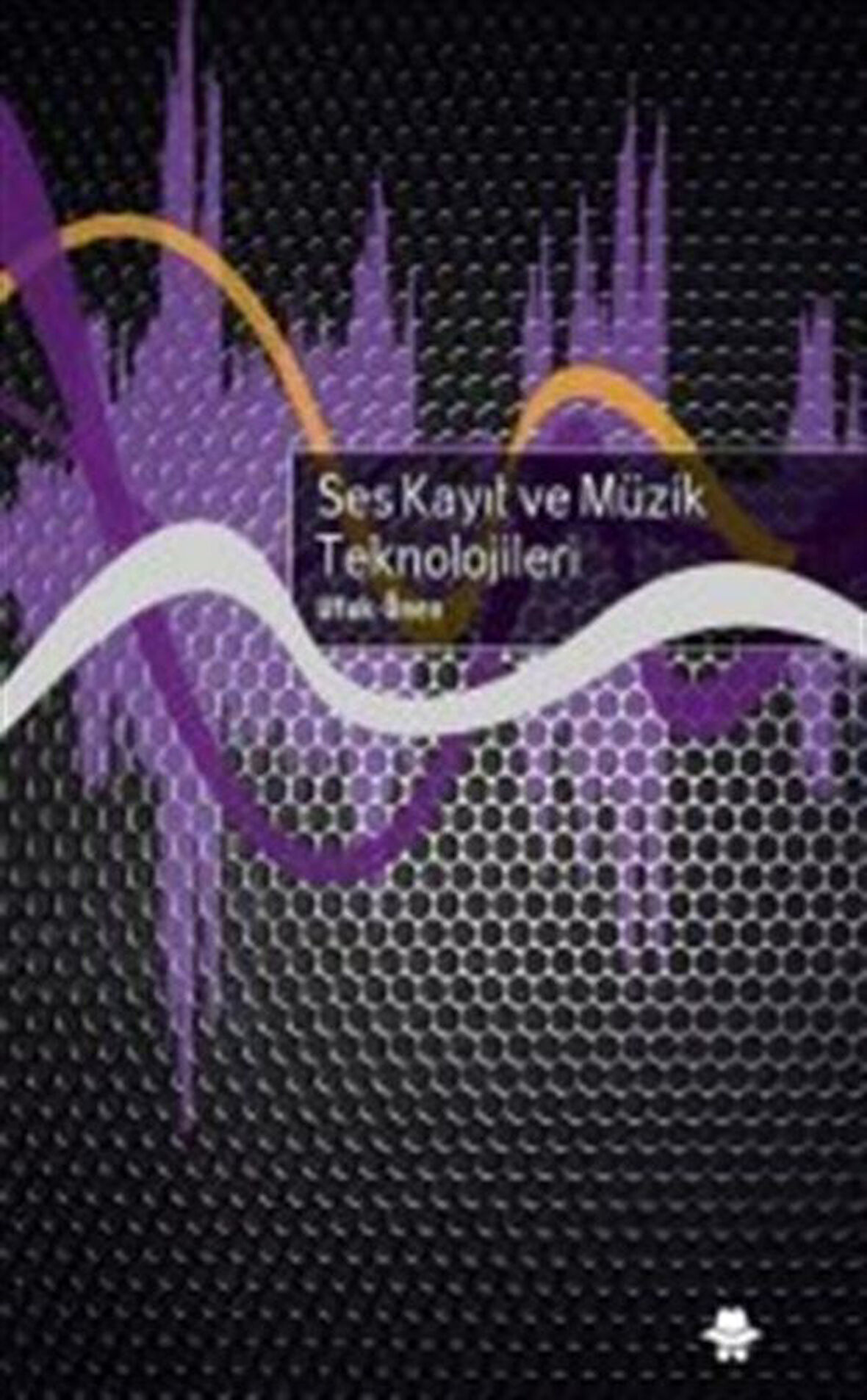 Ses Kayıt ve Müzik Teknolojiler / Ufuk Önen