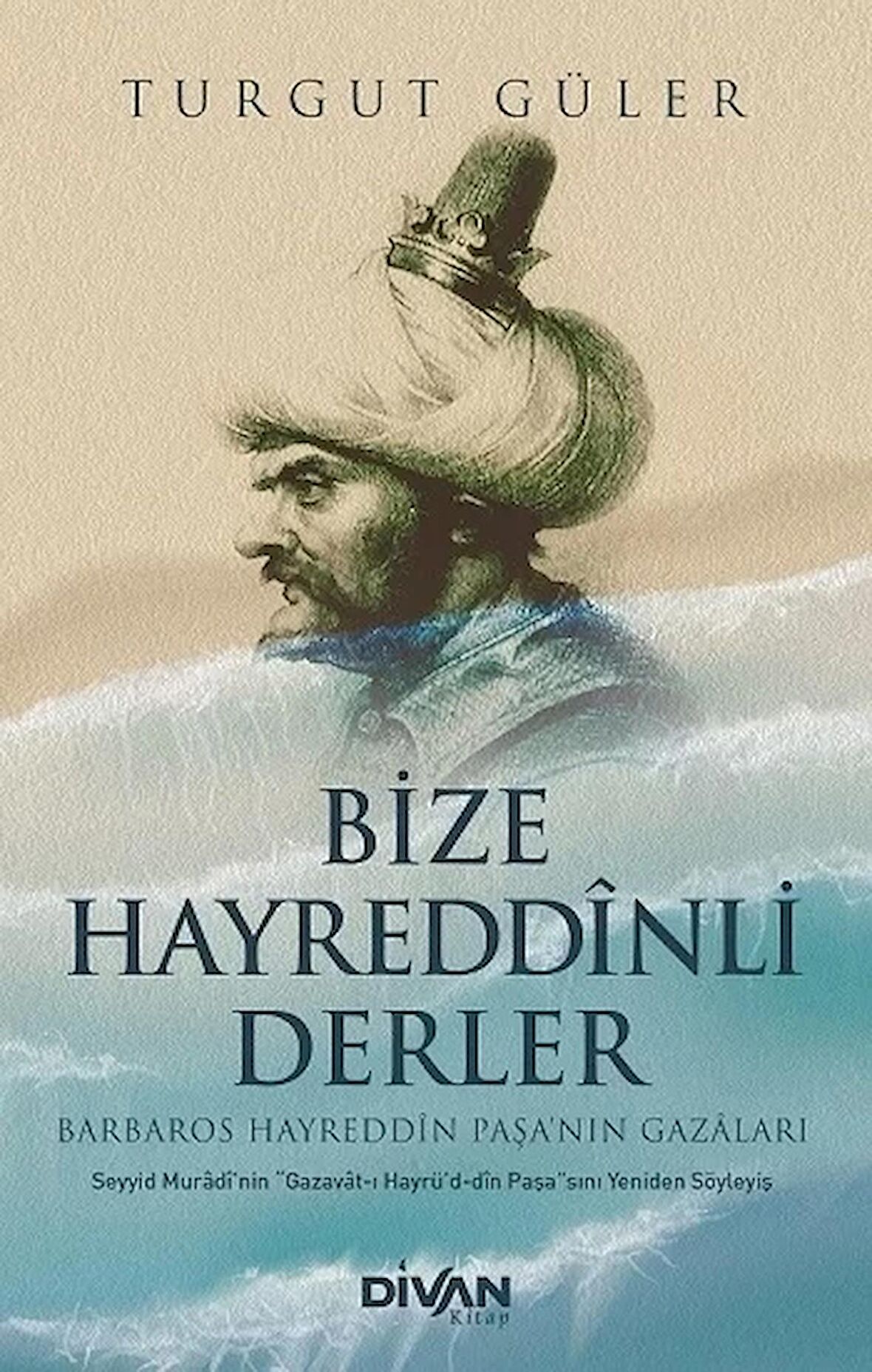 Bize Hayreddinli Derler - Barbaros Hayreddin Paşa'nın Gazaları