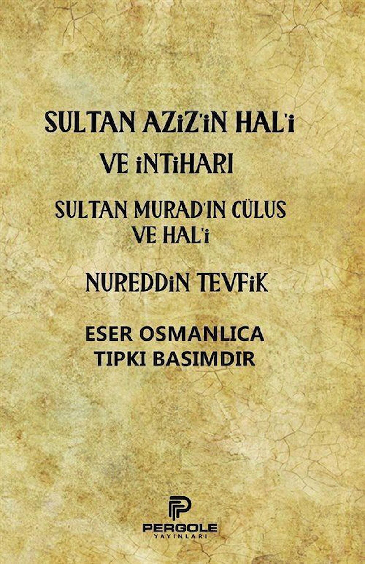 Sultan Aziz’in Hal'i ve İntiharı - Sultan Murad’ın Cülus ve Hal'i