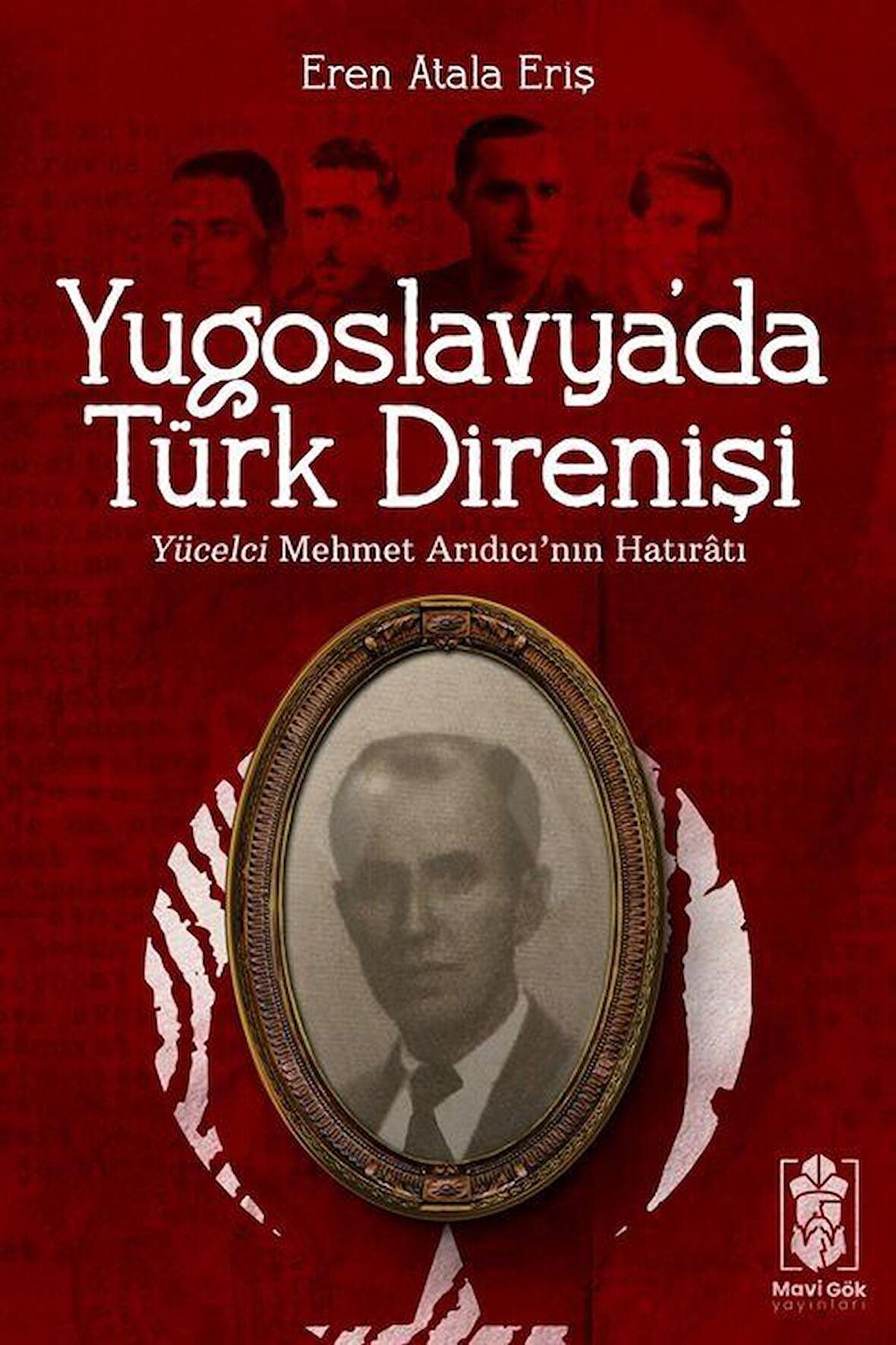 Yugoslavya'da Türk Direnişi & Yücelci Mehmet Arıdıcı'nın Hatıratı / Eren Atala Eriş
