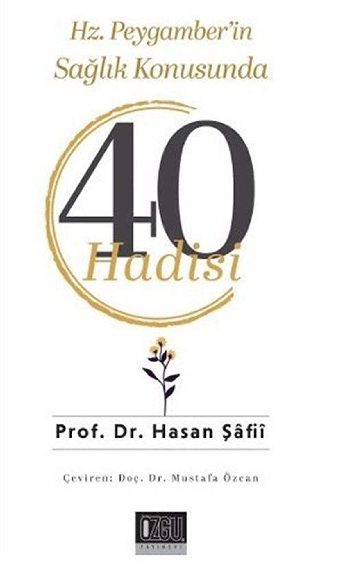 Hz. Peygamber'in Sağlık Konusunda 40 Hadisi / Prof. Dr. Hasan Şafii