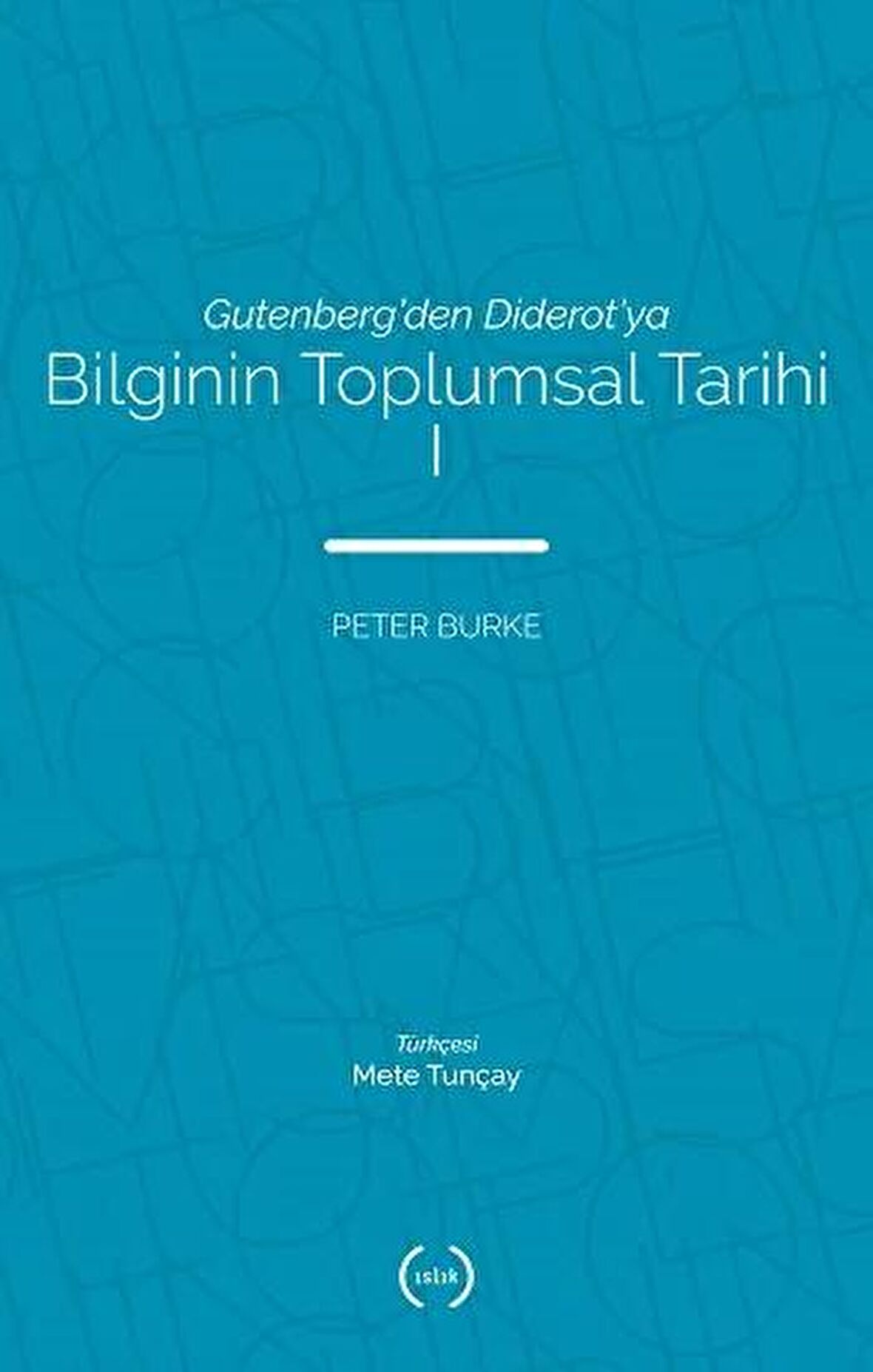 Bilginin Toplumsal Tarihi 1
