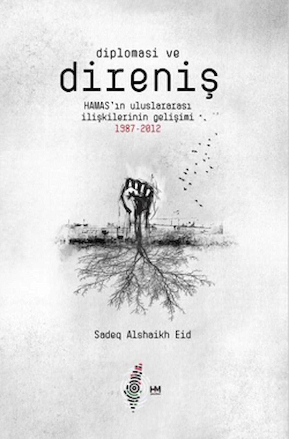 Diplomasi ve Direniş: Hamas’ın Uluslararası İlişkilerinin Gelişimi 1987-2012