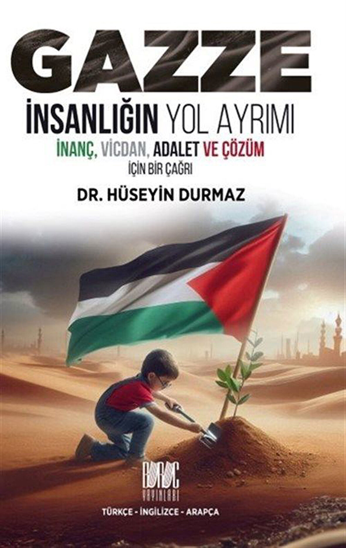 Gazze İnsanlığın Yol Ayrımı (Türkçe-İngilizce-Arapça) / Dr. Hüseyin Durmaz