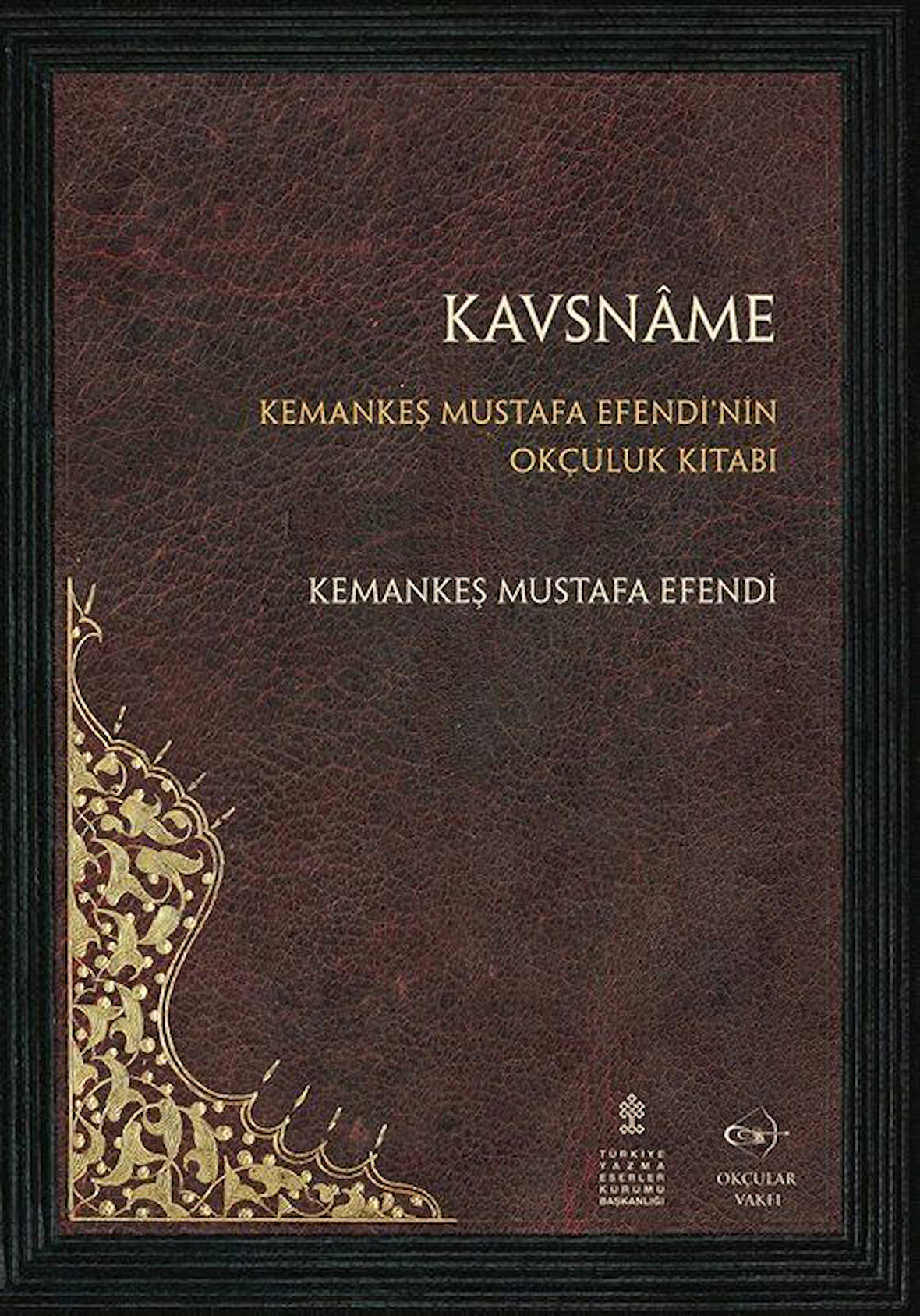 Kavsname & Kemankeş Mustafa Efendi'nin Okçuluk Kitabı / Kemankeş Mustafa Efendi