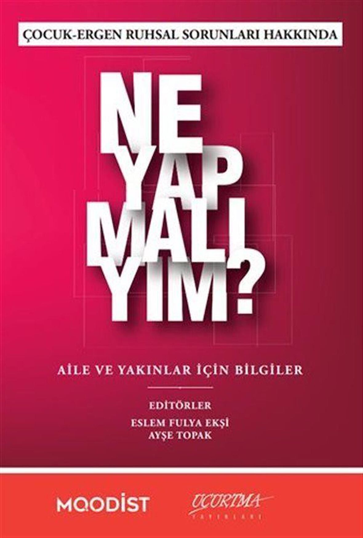 Çocuk-Ergen Ruhsal Sorunları Hakkında Ne Yapmalıyım? / Kolektif