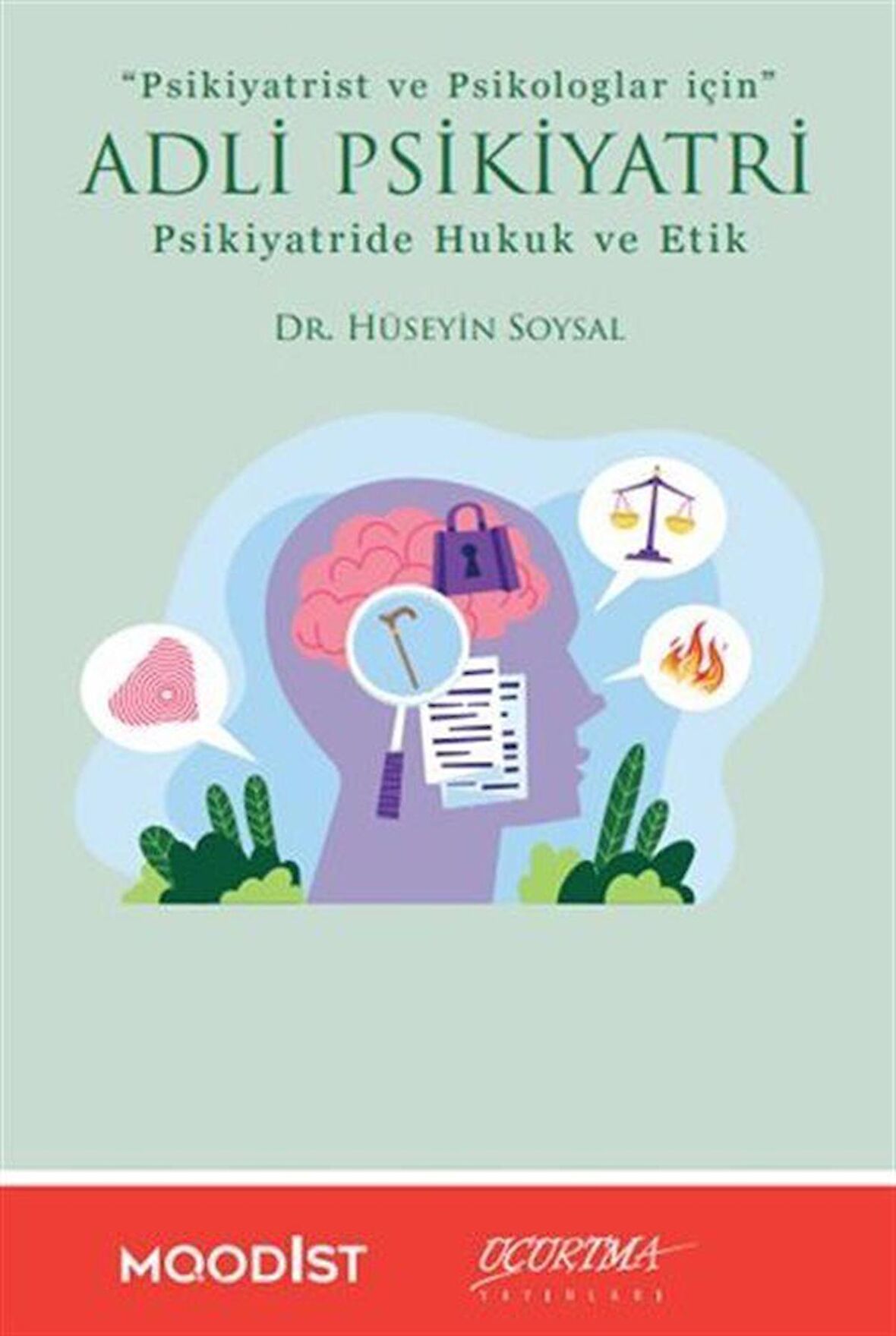 Adli Psikiyatri Psikiyatride Hukuk ve Etik / Dr. Hüseyin Soysal