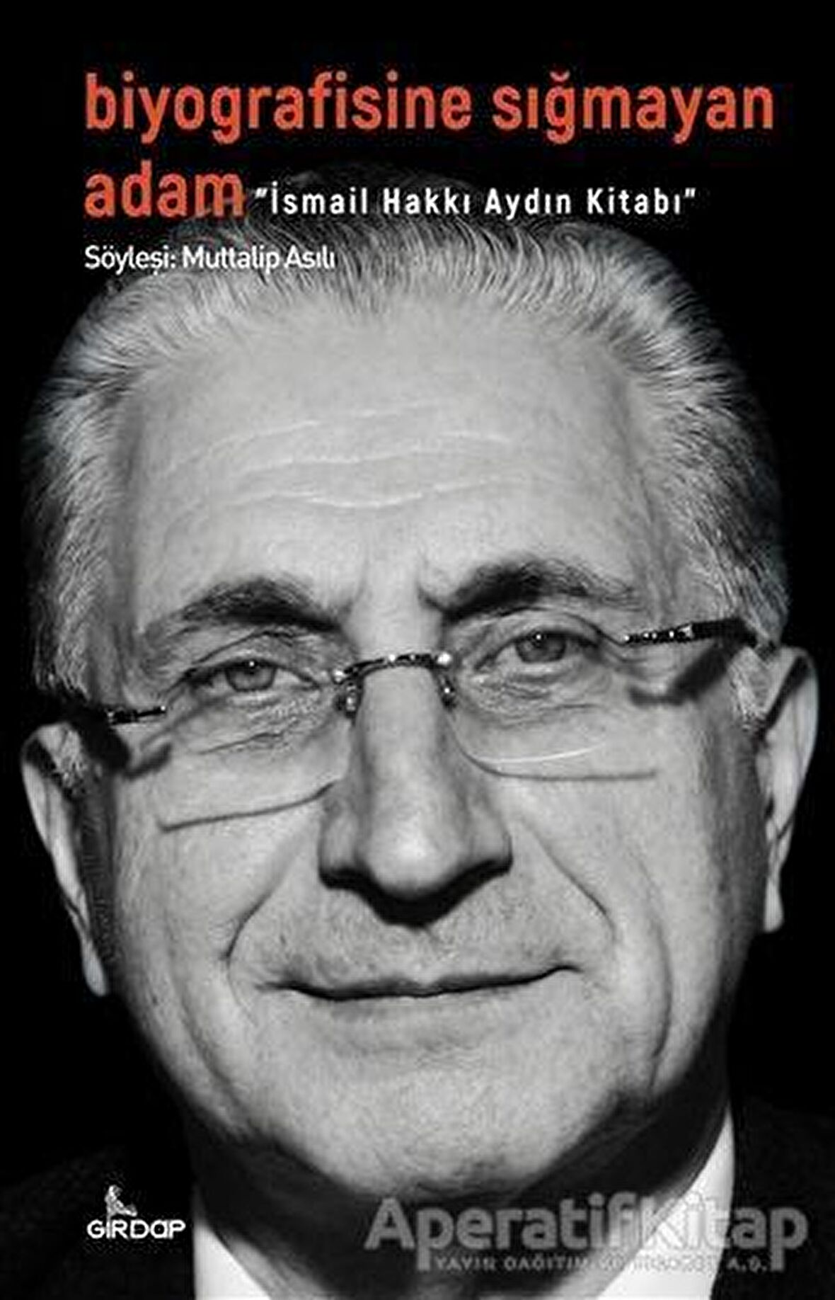 Biyografisine Sığmayan Adam - İsmail Hakkı Aydın Kitabı