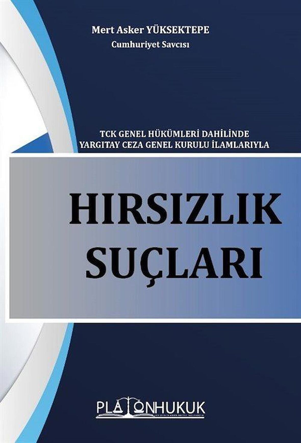 Hırsızlık Suçu Tck Genel Hükümleri Dahilinde Yargıtay Ceza Genel Kurulu İlamlarıyla / Mert Asker Yüksektepe