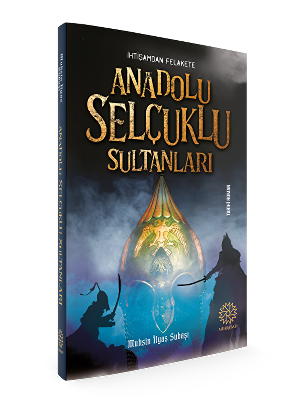 İhtişamdan Felakete Anadolu Selçuklu Sultanları