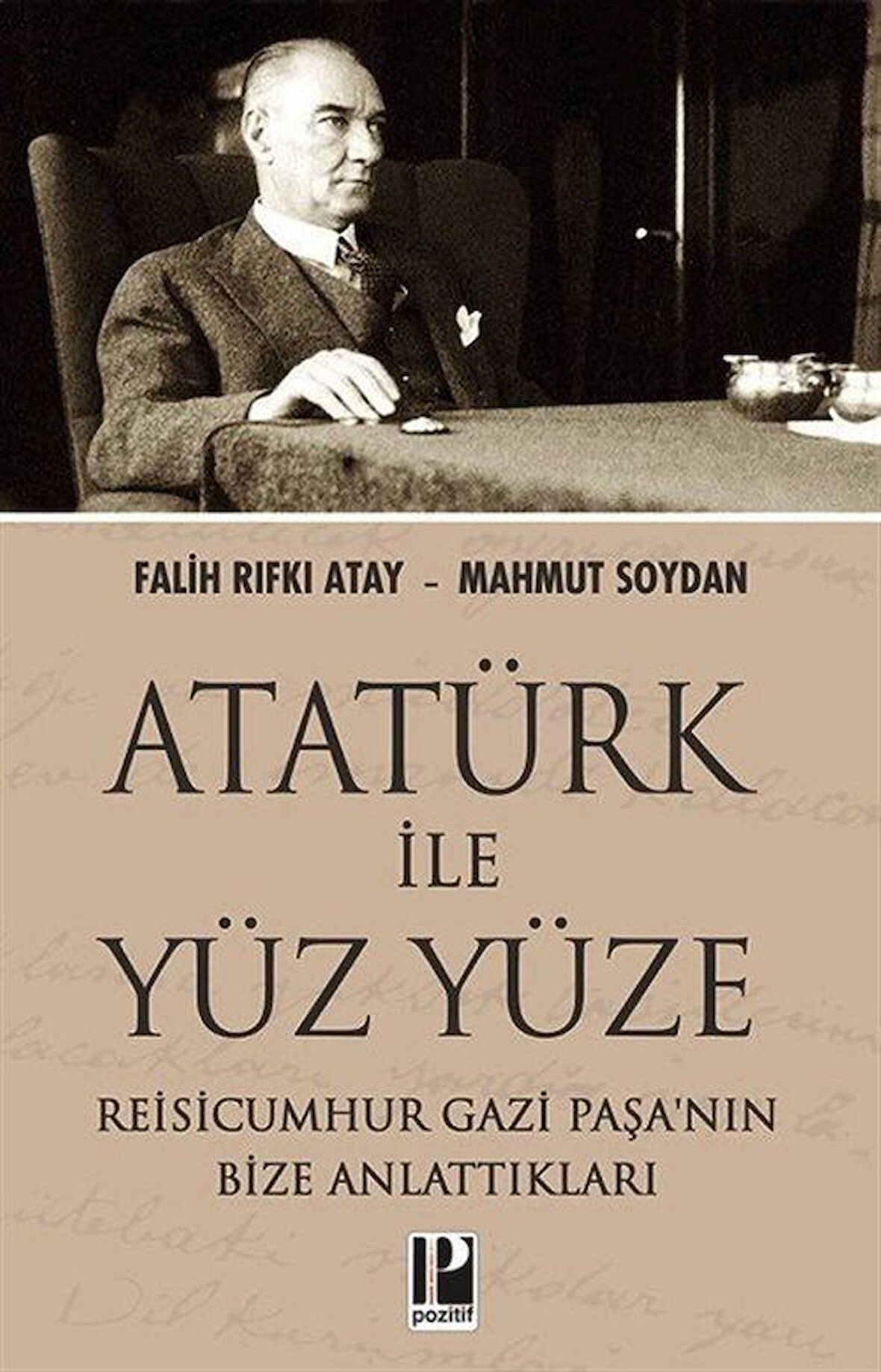 Atatürk İle Yüz Yüze & Reisicumhur Gazi Paşa'nın Bize Anlattıkları / Mahmut Soydan