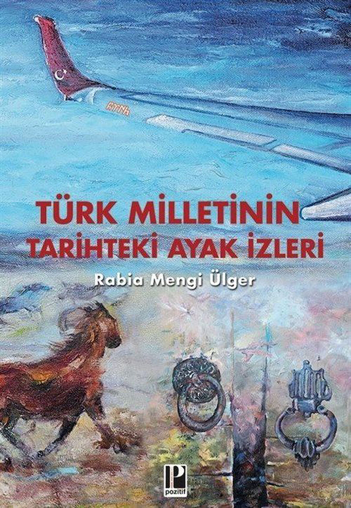 Türk Milletinin Tarihteki Ayak İzleri / Rabiye Mengi Ülger