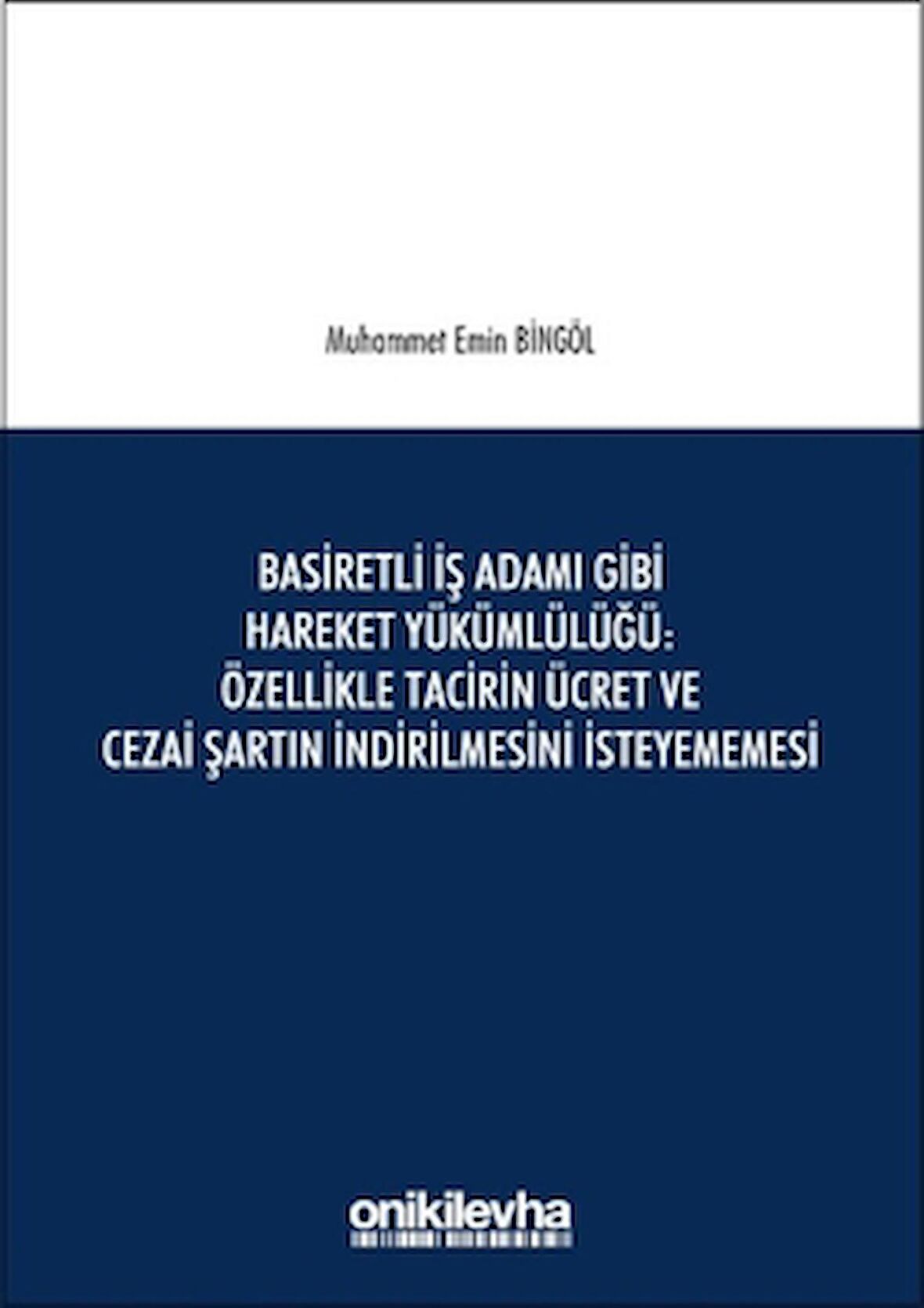 Basiretli İş Adamı Gibi Hareket Yükümlülüğü : Özellikle Tacirin Ücret ve Cezai Şartın İndirilmesini İsteyememesi