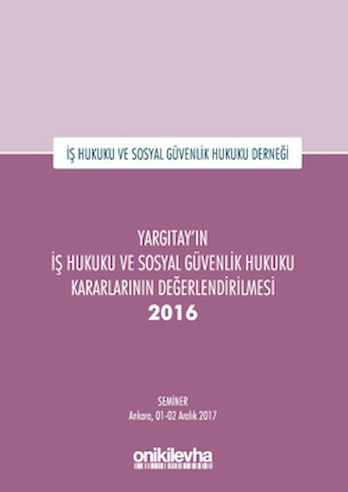 Yargıtay'ın İş Hukuku ve Sosyal Güvenlik Hukuku Kararlarının Değerlendirilmesi Semineri 2016