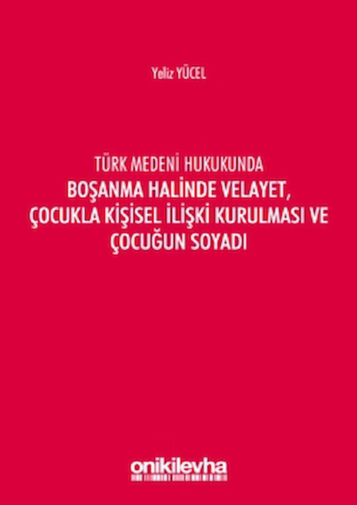 Türk Medeni Hukukunda Boşanma Halinde Velayet, Çocukla Kişisel İlişki Kurulması ve Çocuğun Soyadı