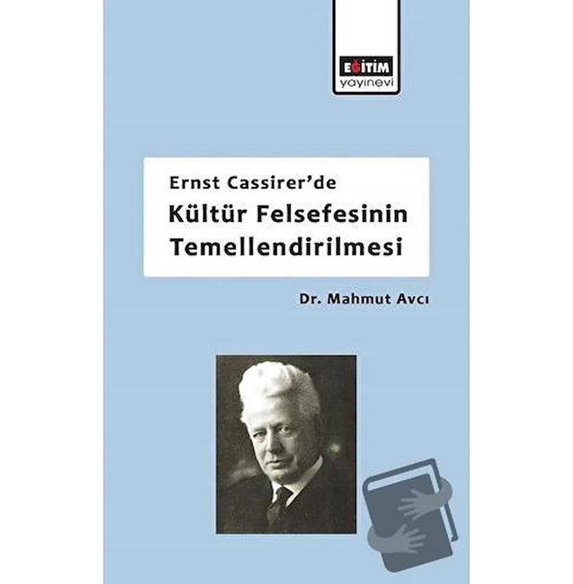 Ernst Cassirer'de Kültür Felsefesinin Temellendirilmesi