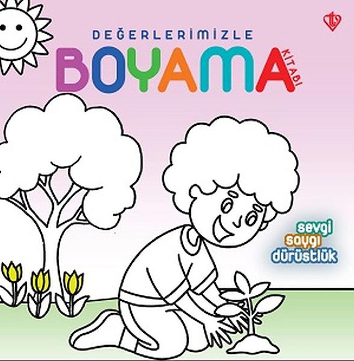 Sevgi Saygı Dürüstlük - Değerlerimizle Boyama Kitabı