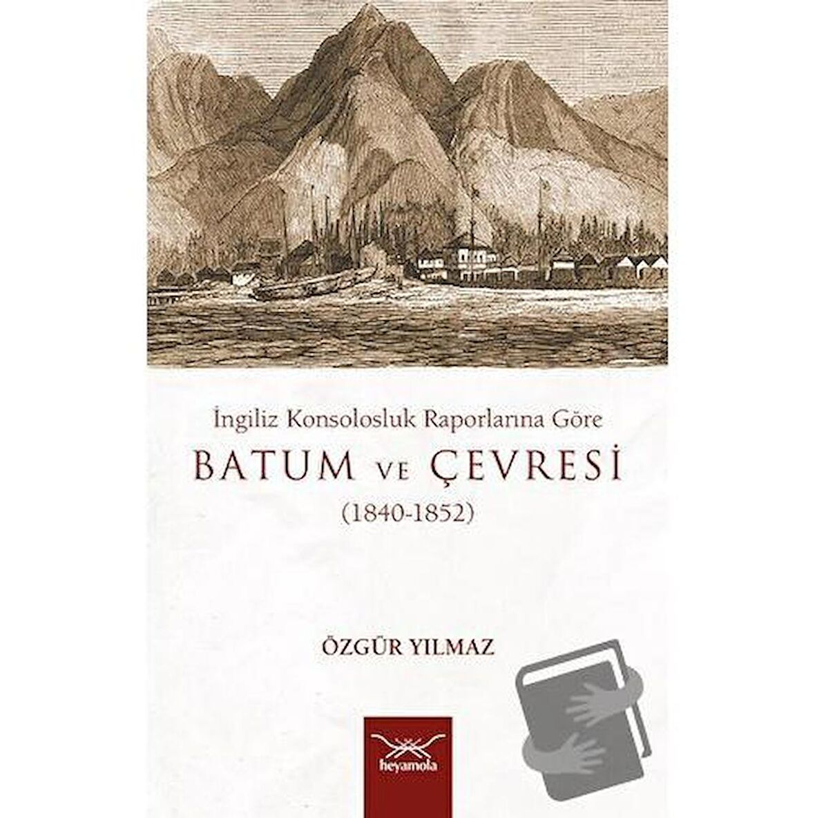 İngiliz Konsolosluk Raporlarına Göre Batum Ve Çevresi (1840-1852)