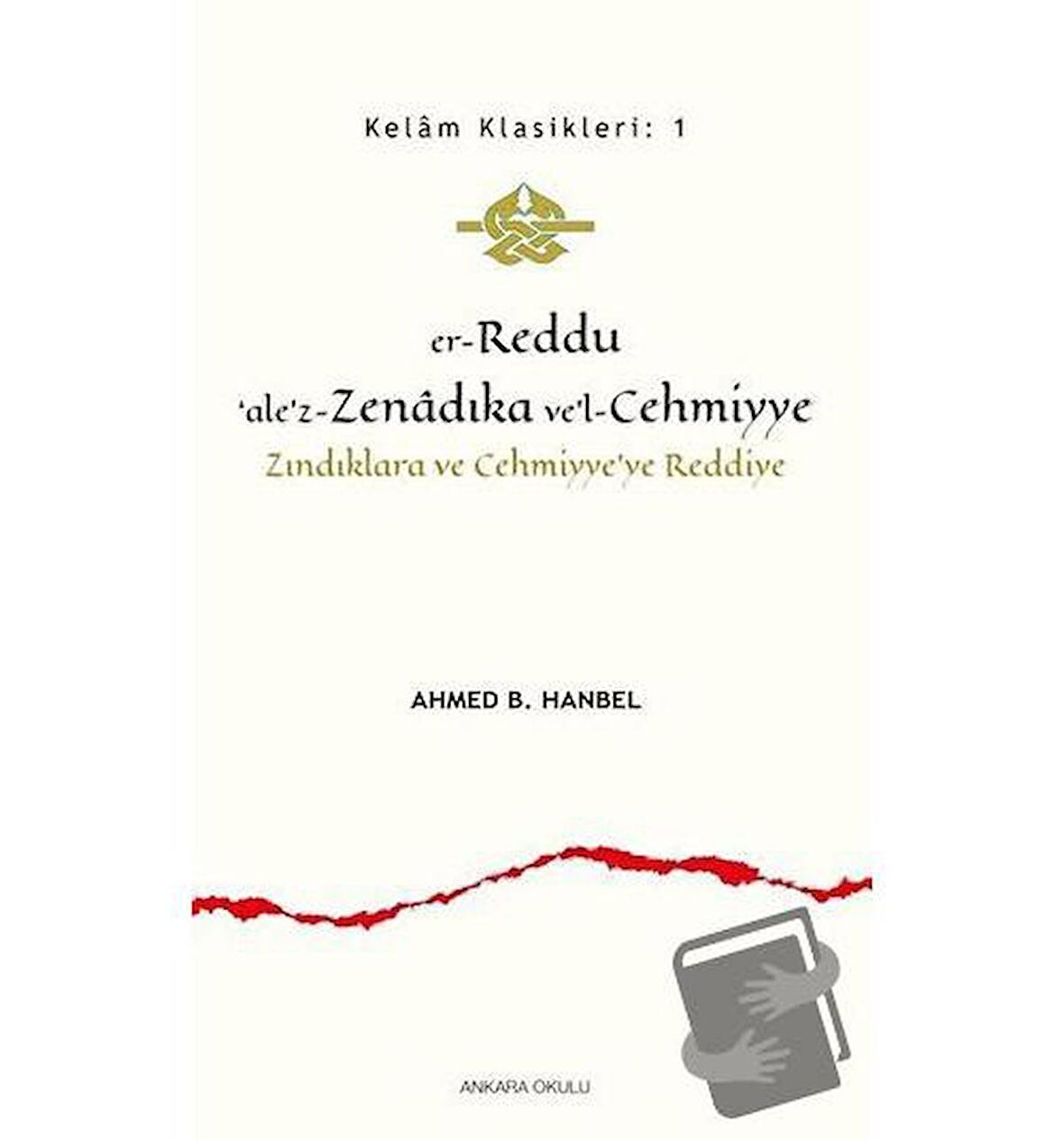 Er-Reddu‘ale’z-Zenadıka ve’l-Cehmiyye - Zındıklara ve Cehmiyye’ye Reddiye