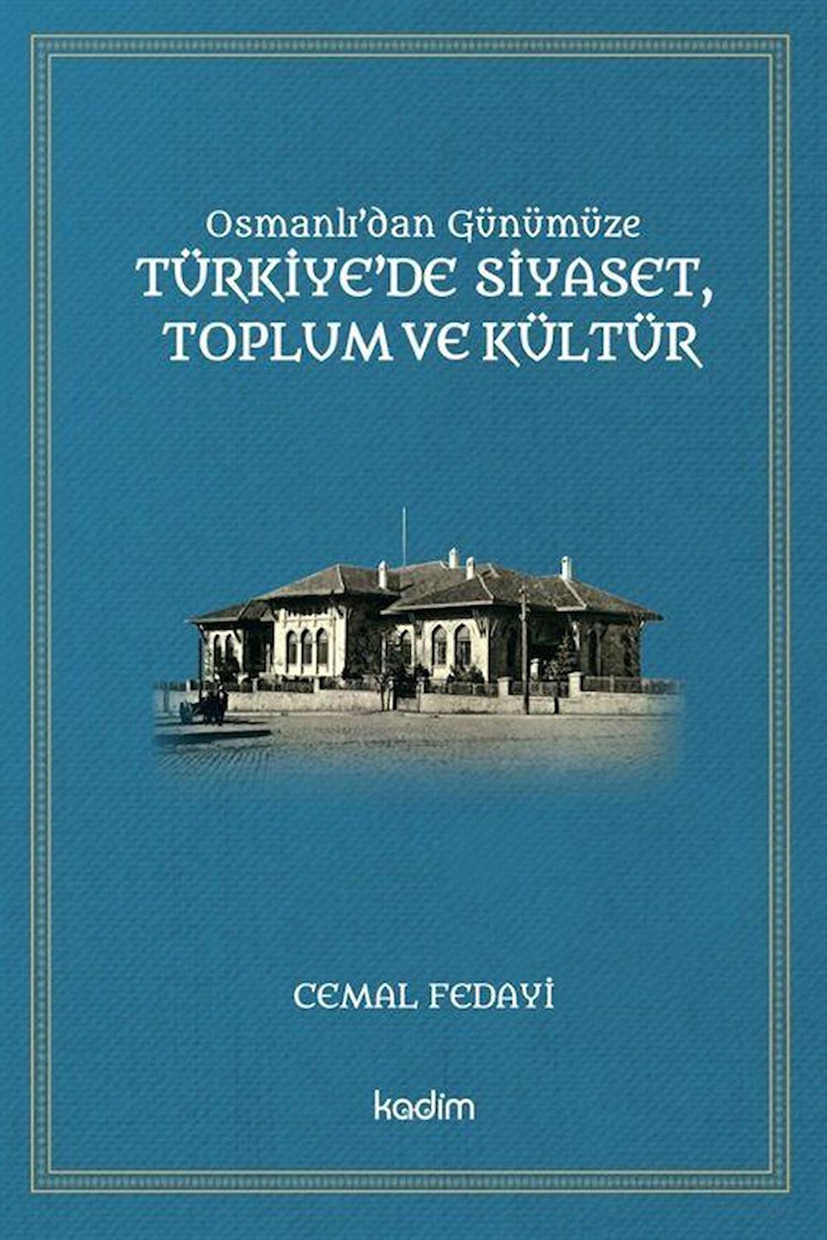 Osmanlı'dan Günümüze Türkiye'de Siyaset, Toplum Ve Kültür / Cemal Fedayi