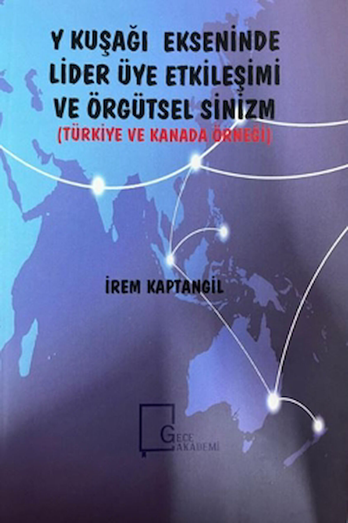 Y Kuşağı Ekseninde Lider Üye Etkileşimi ve Örgütsel Sinizm (Türkiye ve Kanada Örneği)