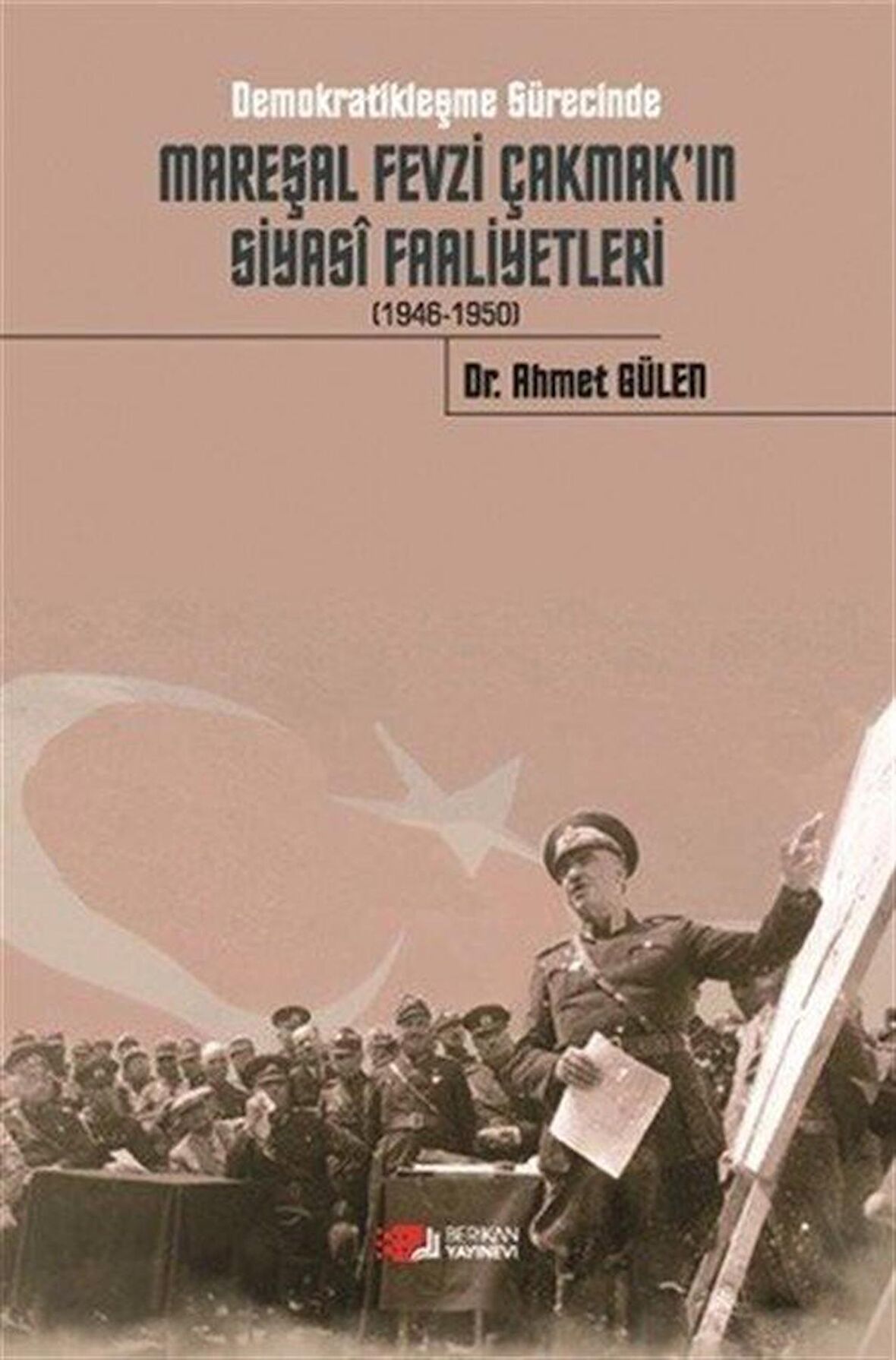 Demokratikleşme Sürecinde Mareşal Fevzi Çakmak'ın Siyasi Faaliyetleri (1946-1950)