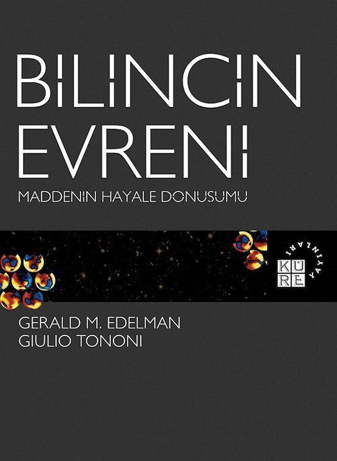 Bilincin Evreni & Maddenin Hayale Dönüşümü / Gerald M. Edelman