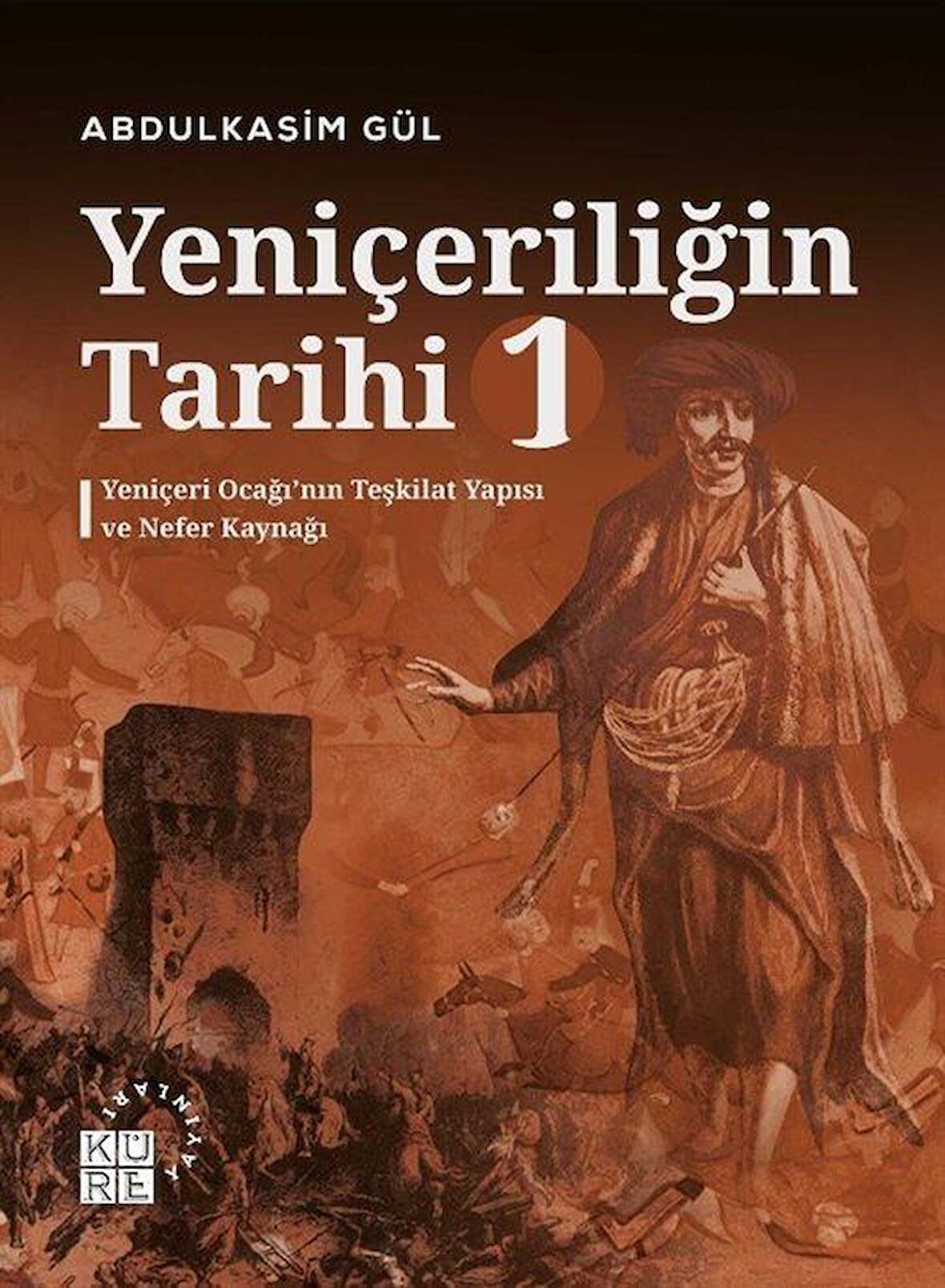 Yeniçeriliğin Tarihi 1 - Yeniçeri Ocağı’nın Teşkilat Yapısı ve Nefer Kaynağı