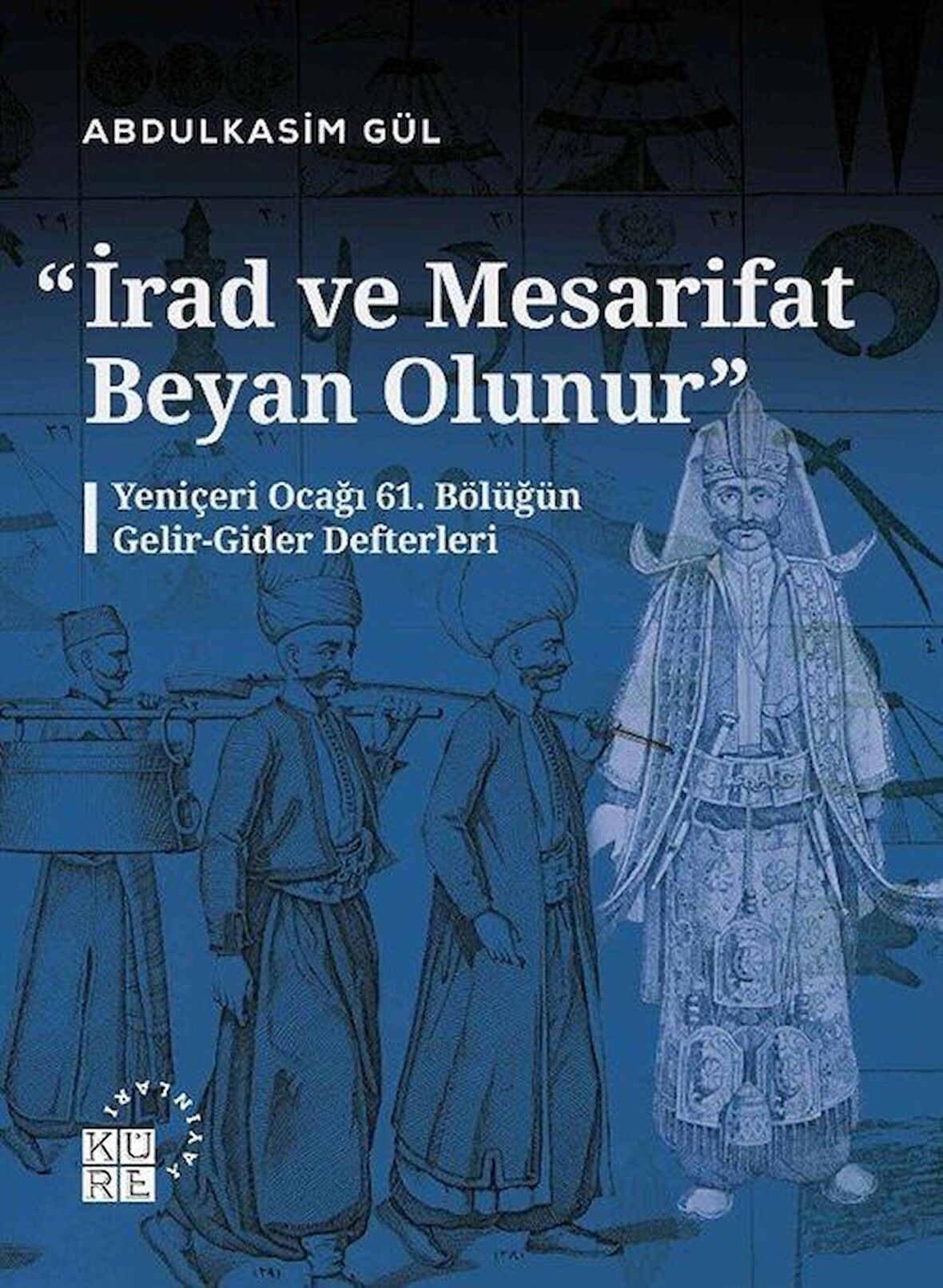 İrad ve Mesarifat Beyan Olunur - Yeniçeri Ocağı 61. Bölüğün Gelir-Gider Defterleri (1163-1241/1750-1826)