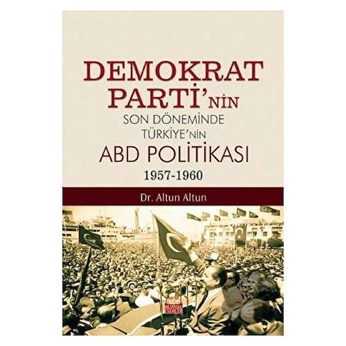 Demokrat Parti’nin Son Döneminde Türkiye’nin ABD Politikası (1957-1960)