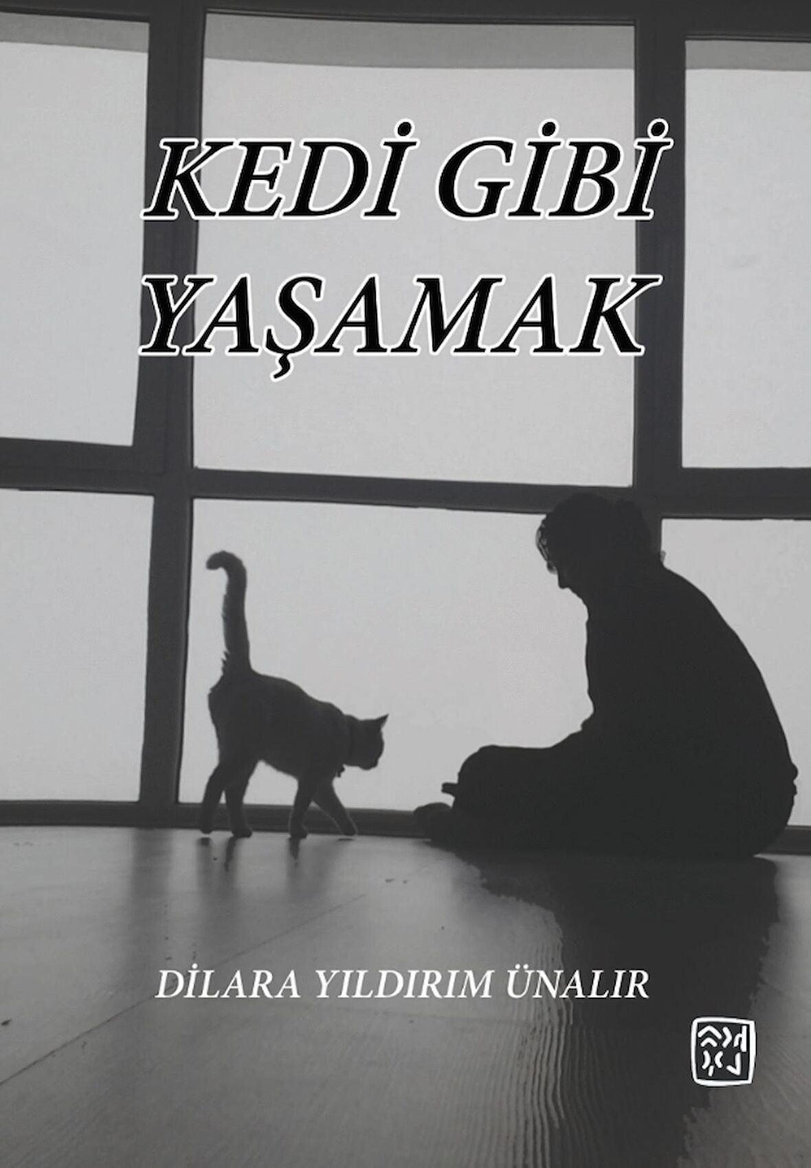 Kedi Gibi Yaşamak - Dilara Yıldırım Ünalır