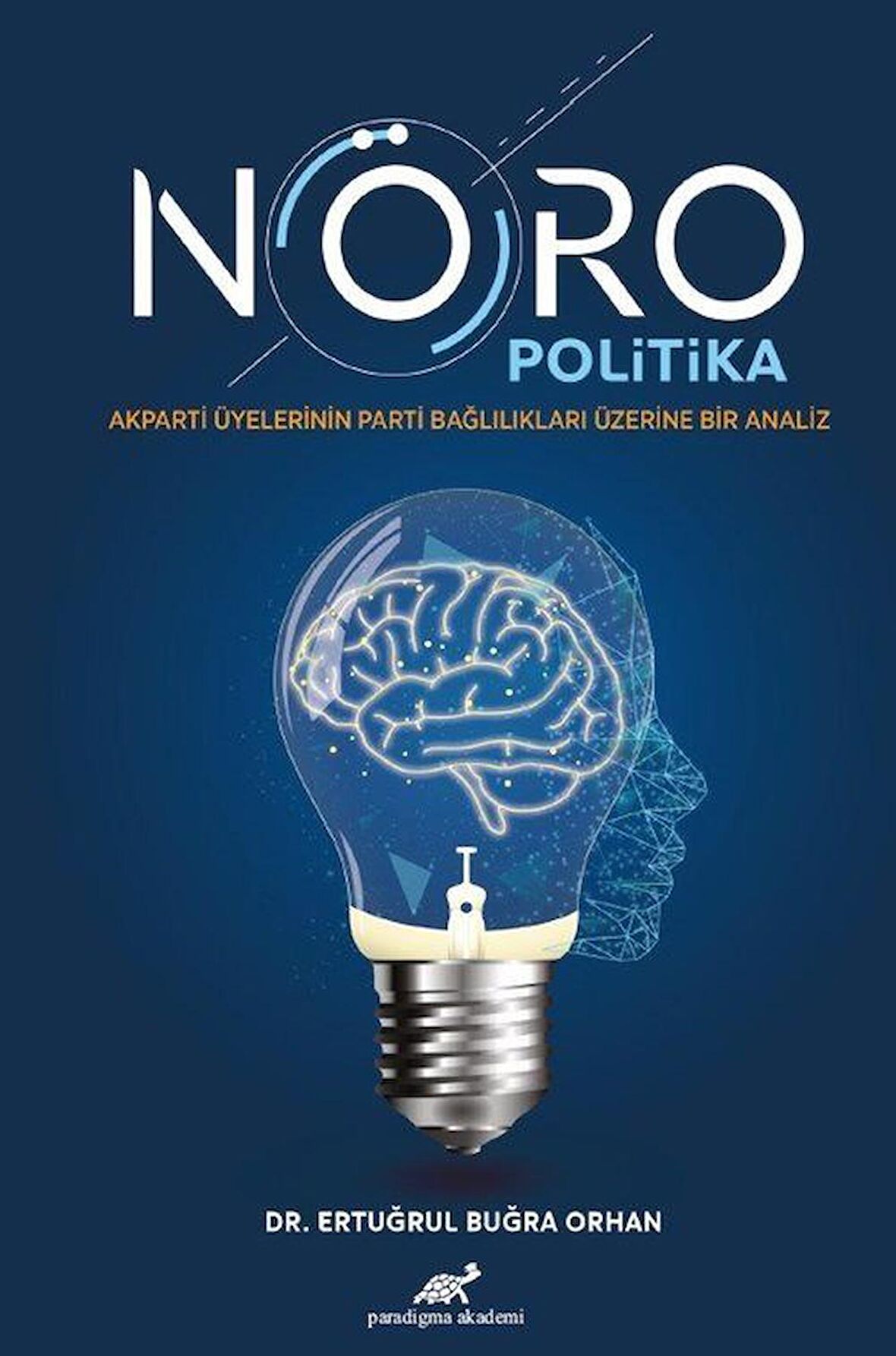 Nöropolitika & AK Parti Üyelerinin Parti Bağlılıkları Üzerine Bir Analiz / Ertuğrul Buğra Orhan