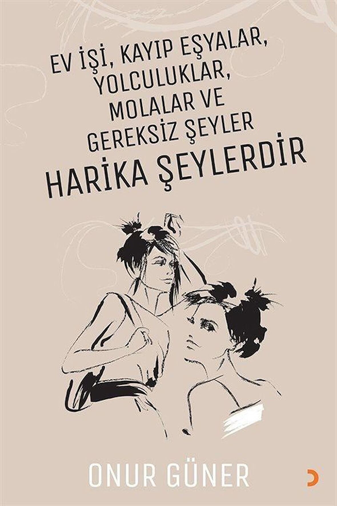 Ev İşi Kayıp Eşyalar Yolculuklar Molalar ve Gereksiz Şeyler Harika Şeylerdir