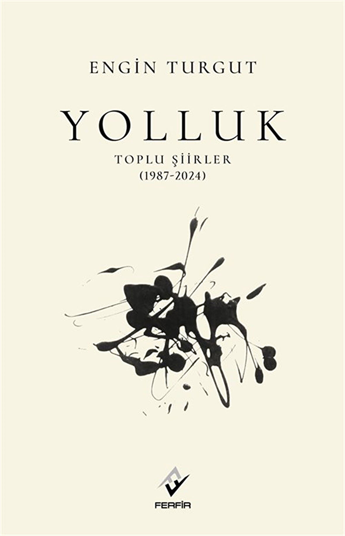 Yolluk Toplu Şiirler (1987-2024) / Engin Turgut