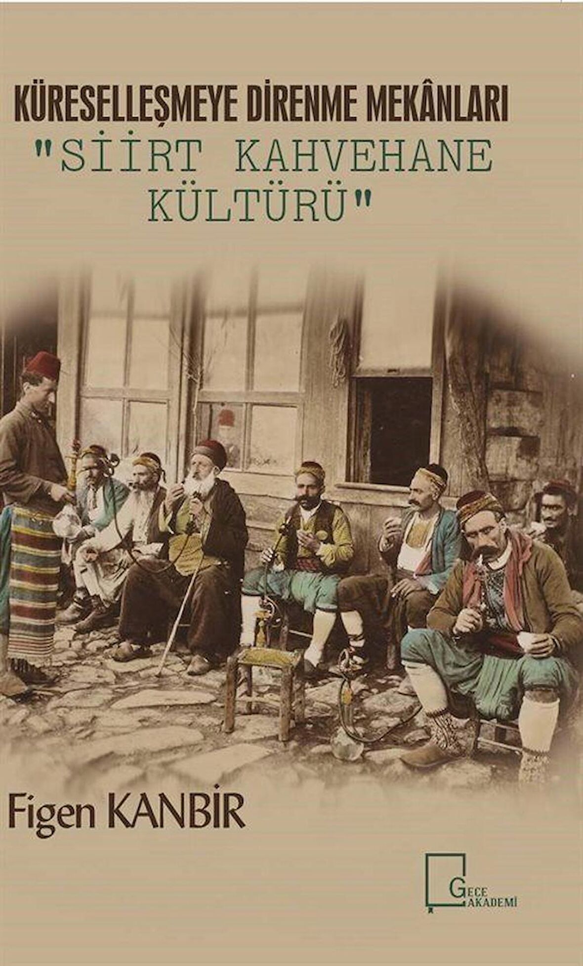 Küreselleşmeye Direnme Mekanları: Siirt Kahvehane Kültürü