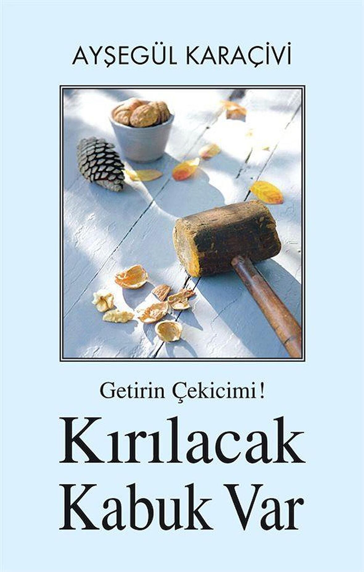 Getirin Çekicimi! Kırılacak Kabuk Var