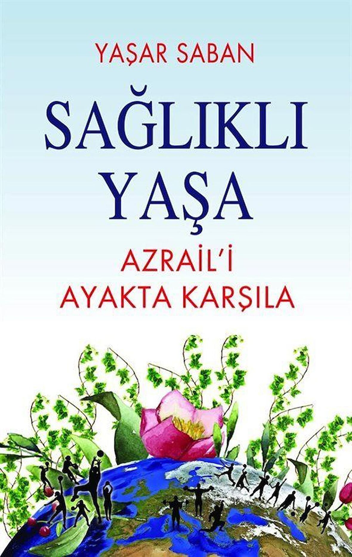 Sağlıklı Yaşa - Azraili Ayakta Karşıla