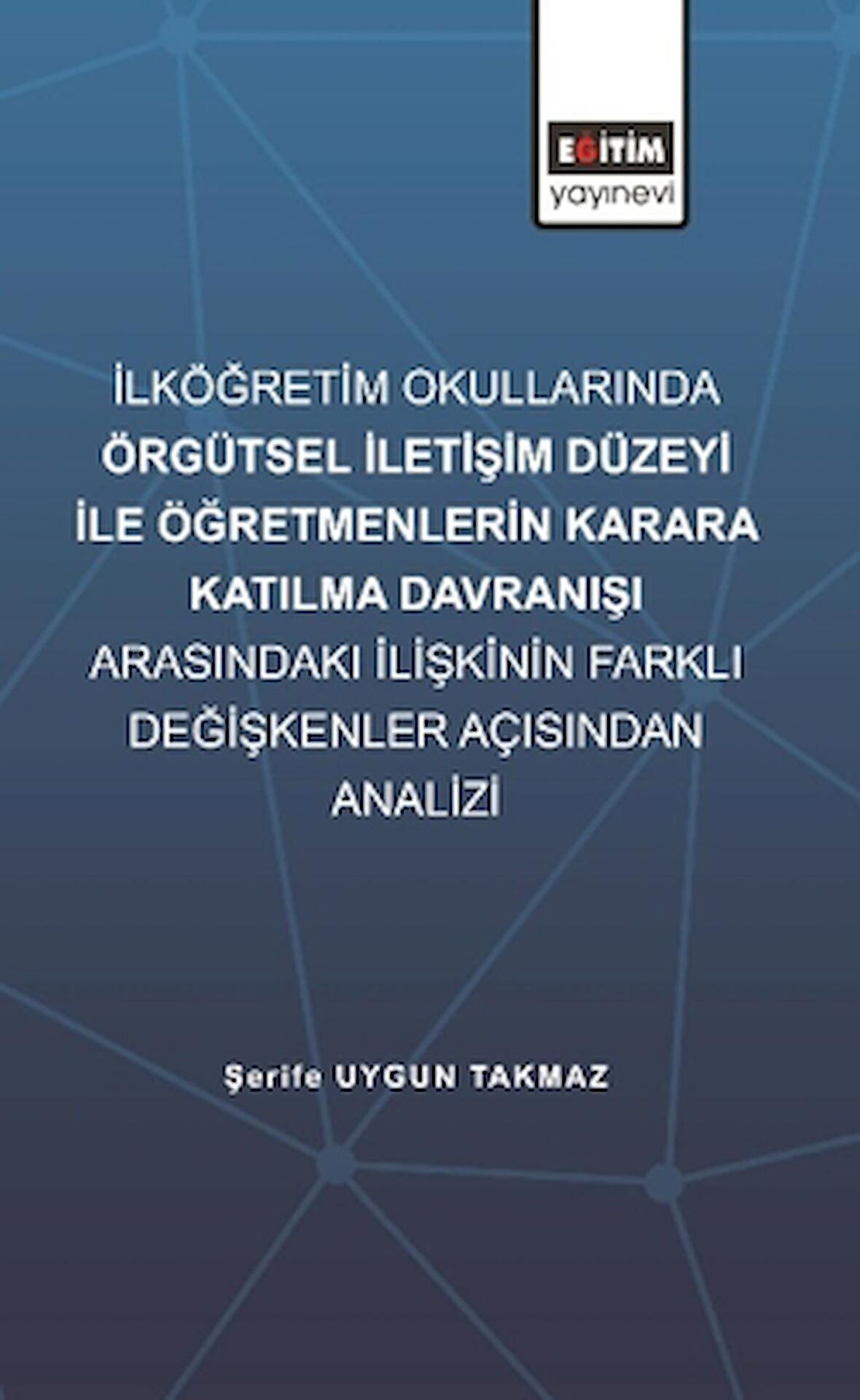 İlköğretim Okullarında Örgütsel İletişim Düzeyi İle Öğretmenlerin Karara Katılma Davranışı Arasındaki İlişkinin Farklı Değişkenler Açısından İncelenmesi