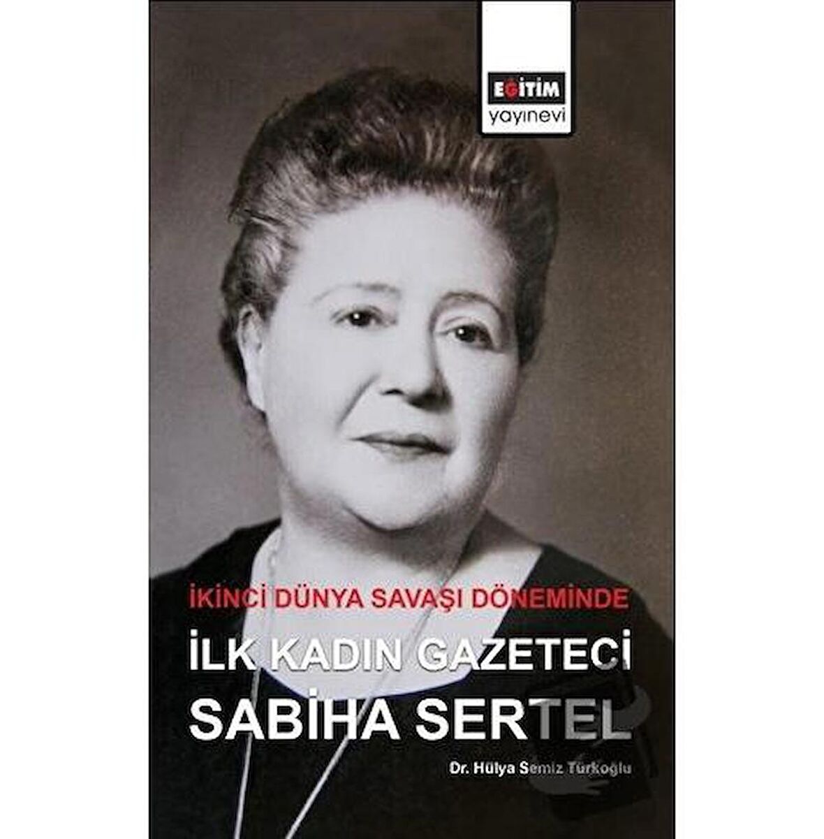 İkinci Dünya Savaşı Döneminde İlk Kadın Gazeteci Sabiha Sertel