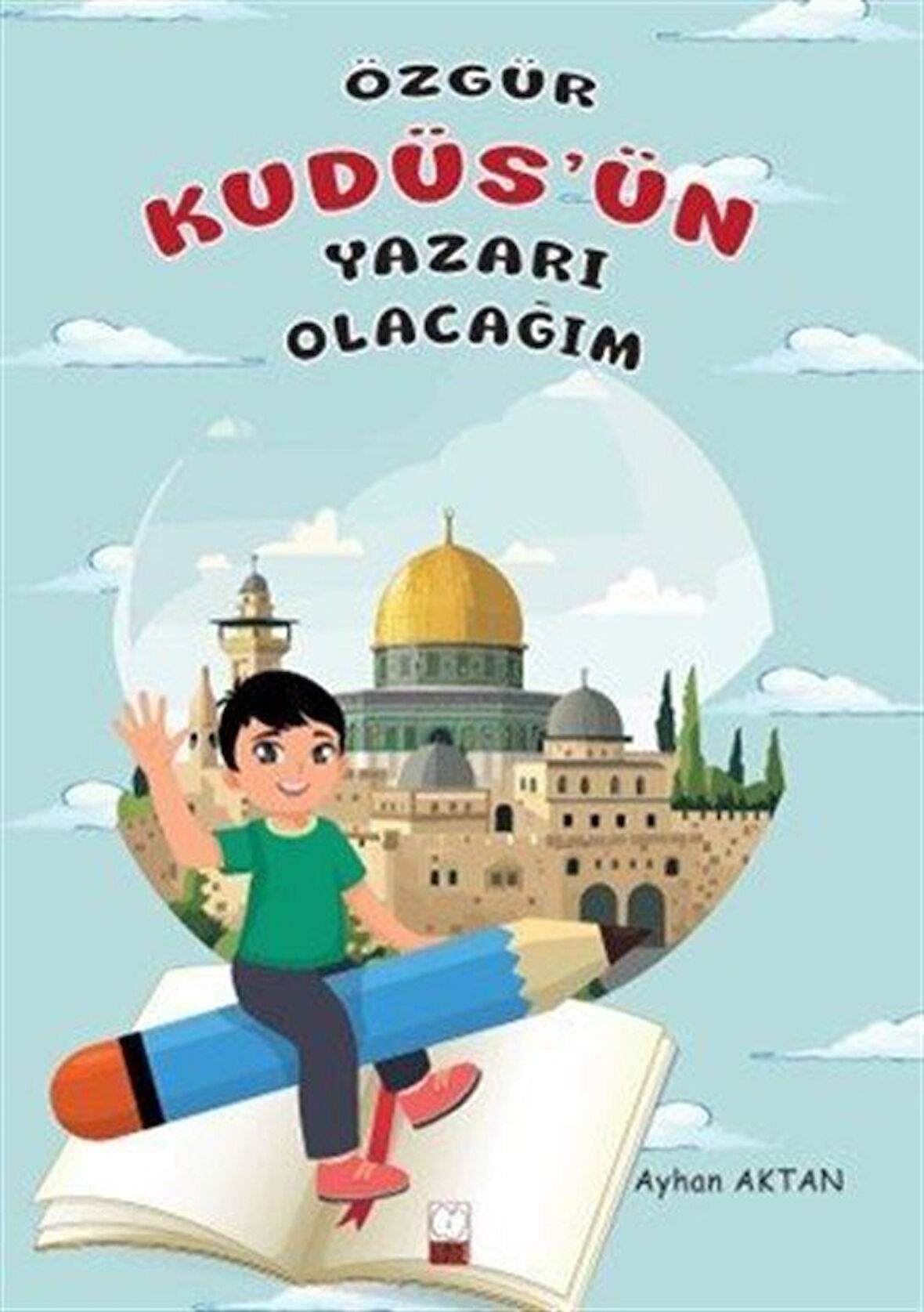 Özgür Kudüs'ün Yazarı Olacağım / Ayhan Aktan