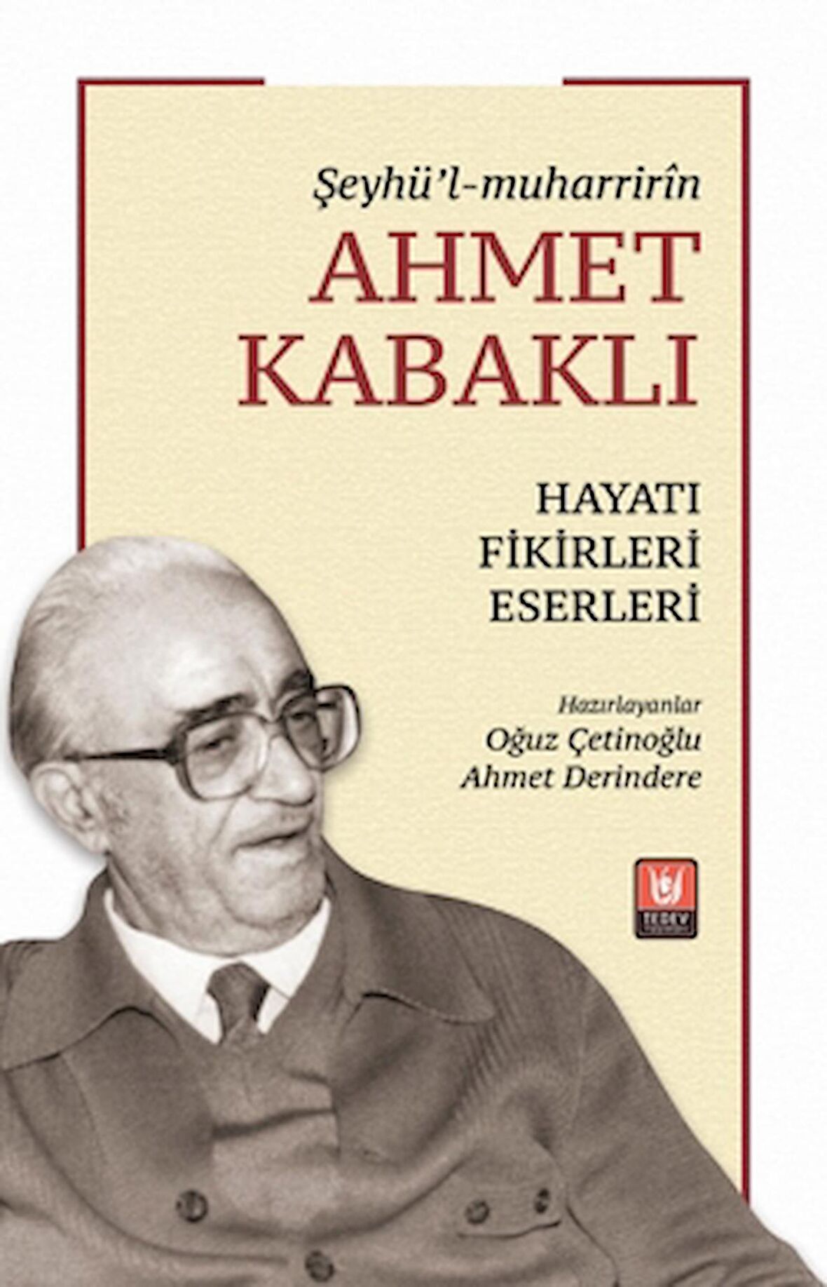 Şeyhü’l-muharririn Ahmet Kabaklı Hayatı, Fikirleri, Eserleri